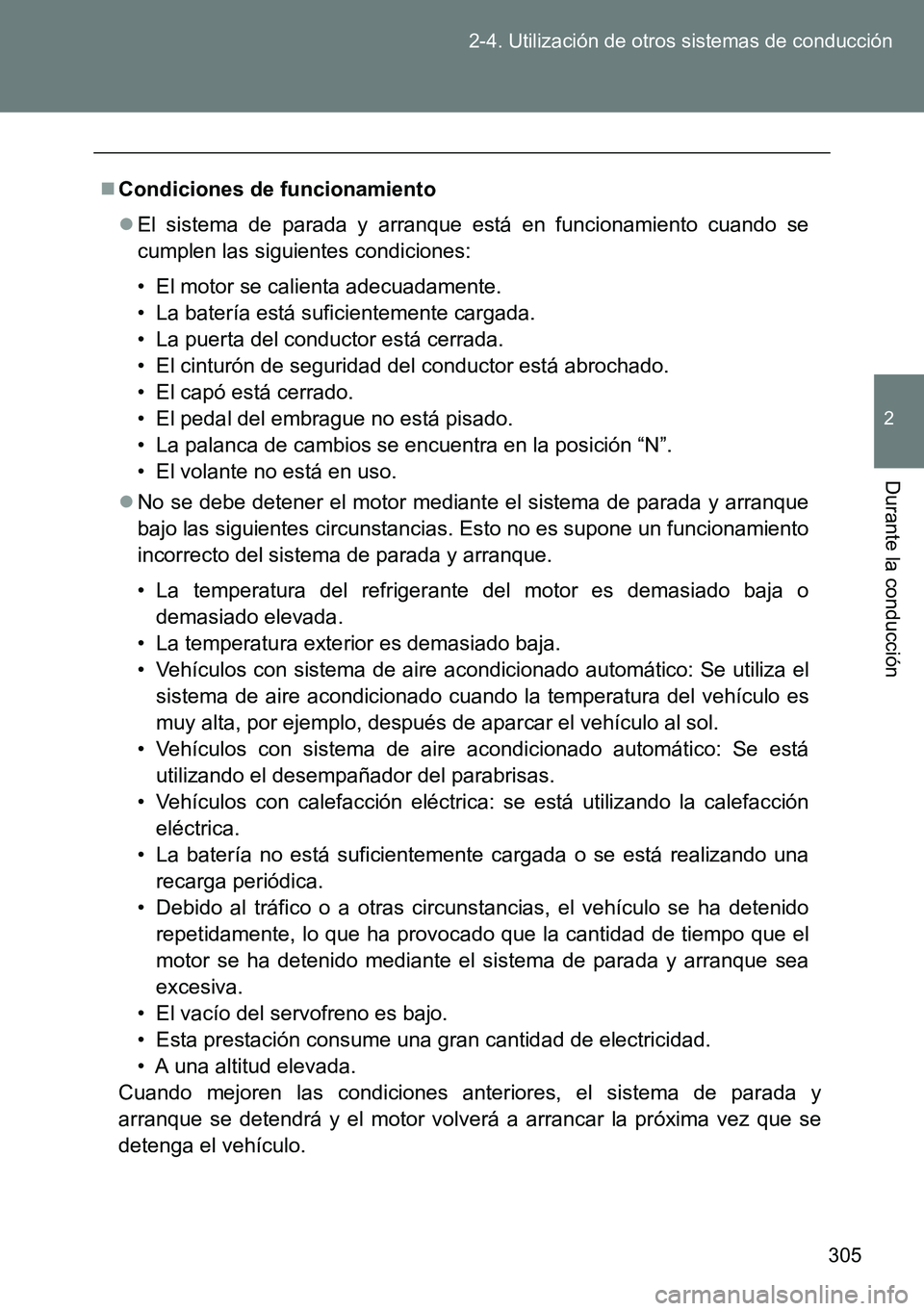TOYOTA VERSO 2015 Manuale de Empleo (in Spanish) 305 2-4. Utilización de otros sistemas de conducción
2
Durante la conducción
Condiciones de funcionamiento
El sistema de parada y arranque está en funcionamiento cuando se
cumplen las siguie TOYOTA VERSO 2015 Manuale de Empleo (in Spanish) 305 2-4. Utilización de otros sistemas de conducción
2
Durante la conducción
Condiciones de funcionamiento
El sistema de parada y arranque está en funcionamiento cuando se
cumplen las siguie