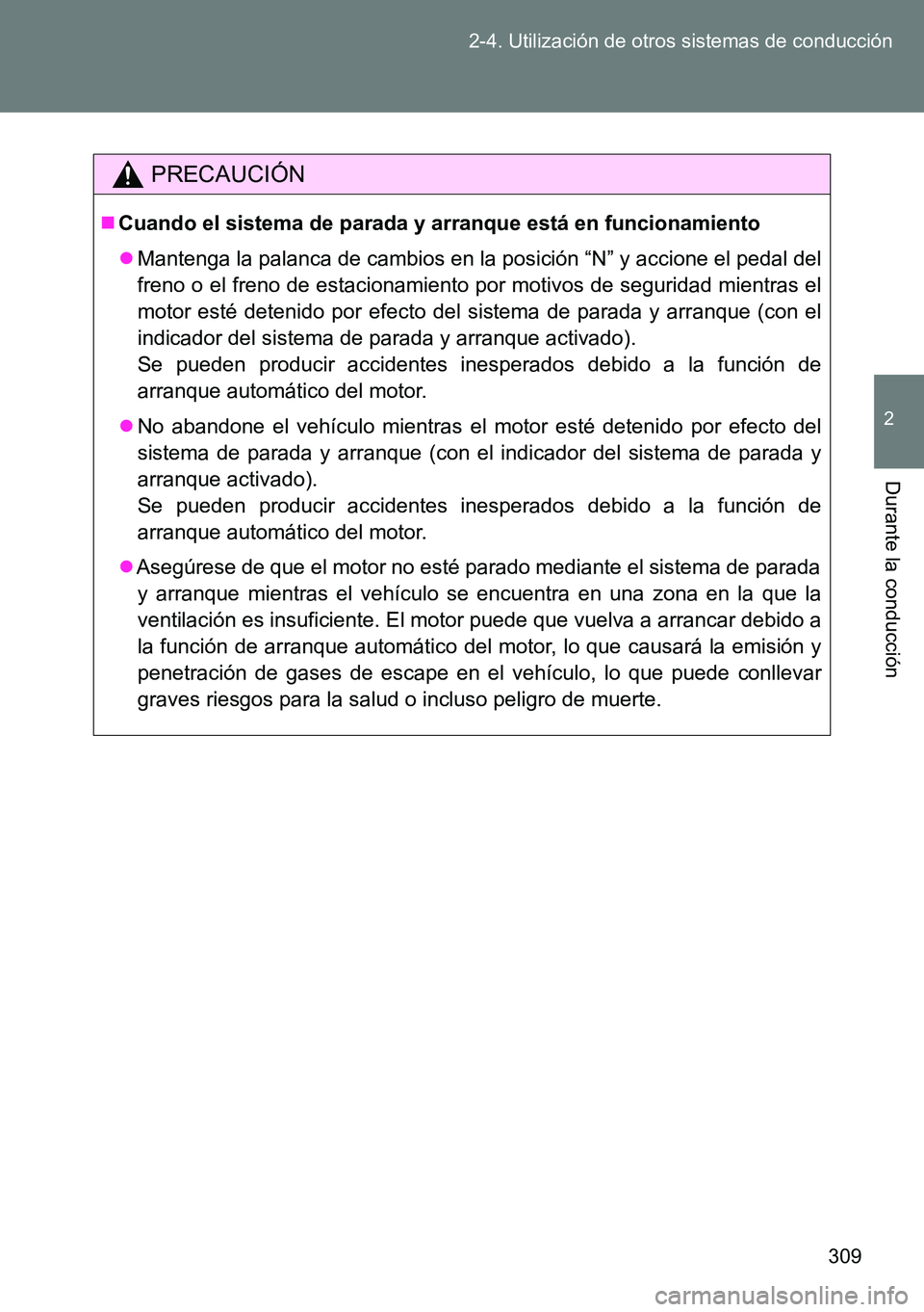 TOYOTA VERSO 2015 Manuale de Empleo (in Spanish) 309 2-4. Utilización de otros sistemas de conducción
2
Durante la conducción
PRECAUCIÓN
Cuando el sistema de parada y arranque está en funcionamiento
Mantenga la palanca de cambios en la po TOYOTA VERSO 2015 Manuale de Empleo (in Spanish) 309 2-4. Utilización de otros sistemas de conducción
2
Durante la conducción
PRECAUCIÓN
Cuando el sistema de parada y arranque está en funcionamiento
Mantenga la palanca de cambios en la po