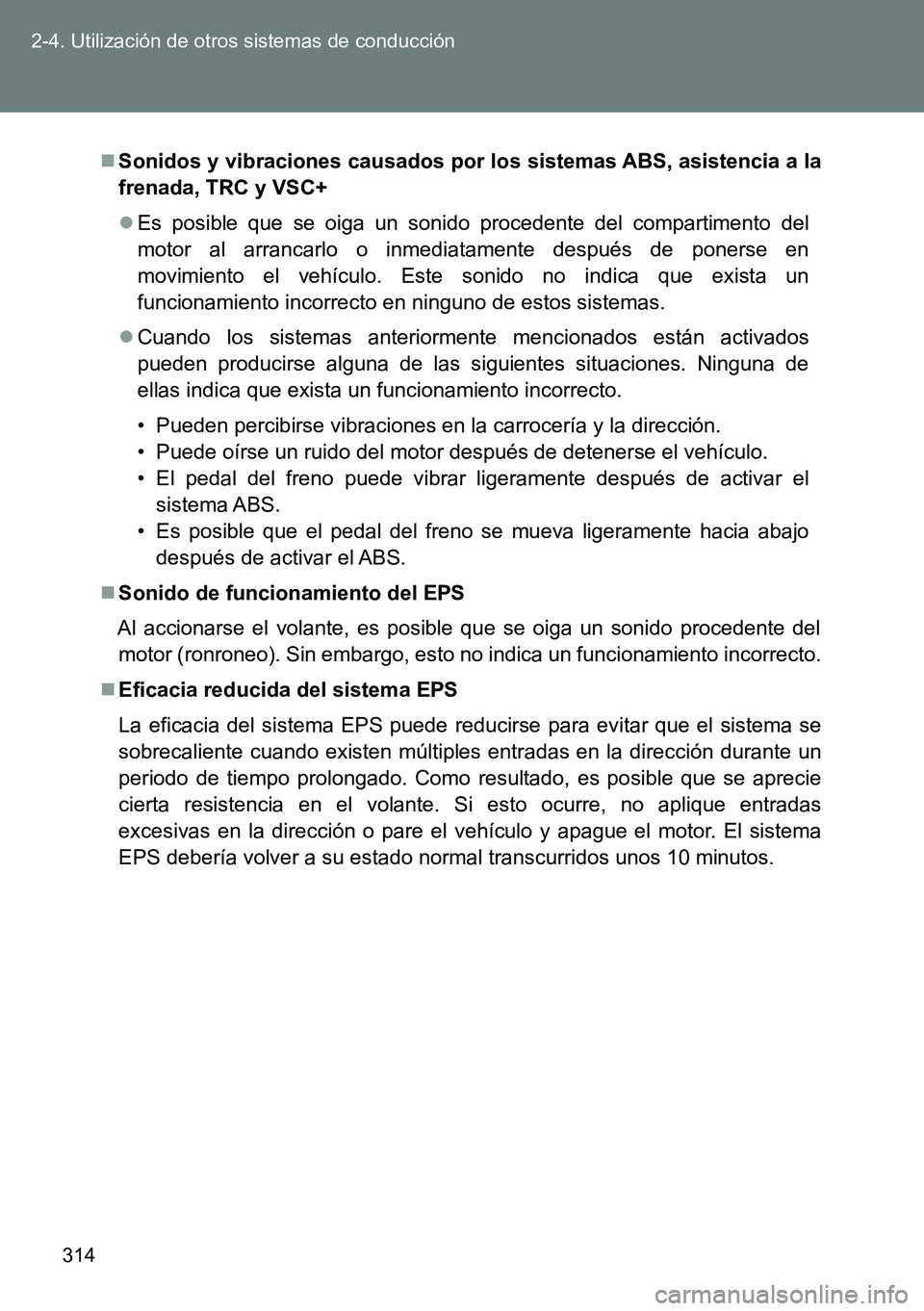 TOYOTA VERSO 2015 Manuale de Empleo (in Spanish) 314 2-4. Utilización de otros sistemas de conducción
Sonidos y vibraciones causados por los sistemas ABS, asistencia a la
frenada, TRC y VSC+
Es posible que se oiga un sonido procedente del co TOYOTA VERSO 2015 Manuale de Empleo (in Spanish) 314 2-4. Utilización de otros sistemas de conducción
Sonidos y vibraciones causados por los sistemas ABS, asistencia a la
frenada, TRC y VSC+
Es posible que se oiga un sonido procedente del co