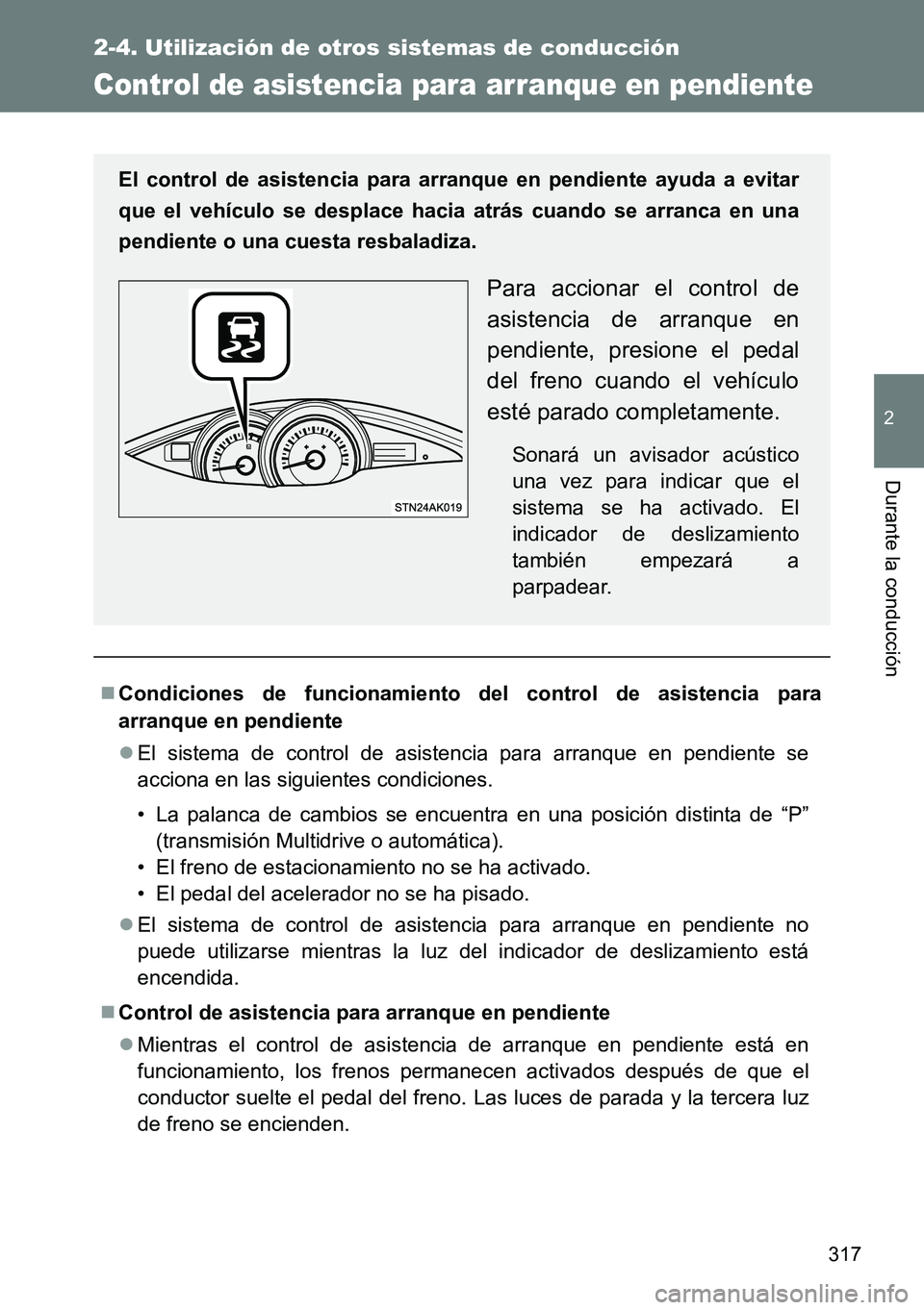 TOYOTA VERSO 2015 Manuale de Empleo (in Spanish) 317
2-4. Utilización de otros sistemas de conducción
2
Durante la conducción
Control de asistencia para arranque en pendiente
Condiciones de funcionamiento del control de asistencia para
arranqu TOYOTA VERSO 2015 Manuale de Empleo (in Spanish) 317
2-4. Utilización de otros sistemas de conducción
2
Durante la conducción
Control de asistencia para arranque en pendiente
Condiciones de funcionamiento del control de asistencia para
arranqu
