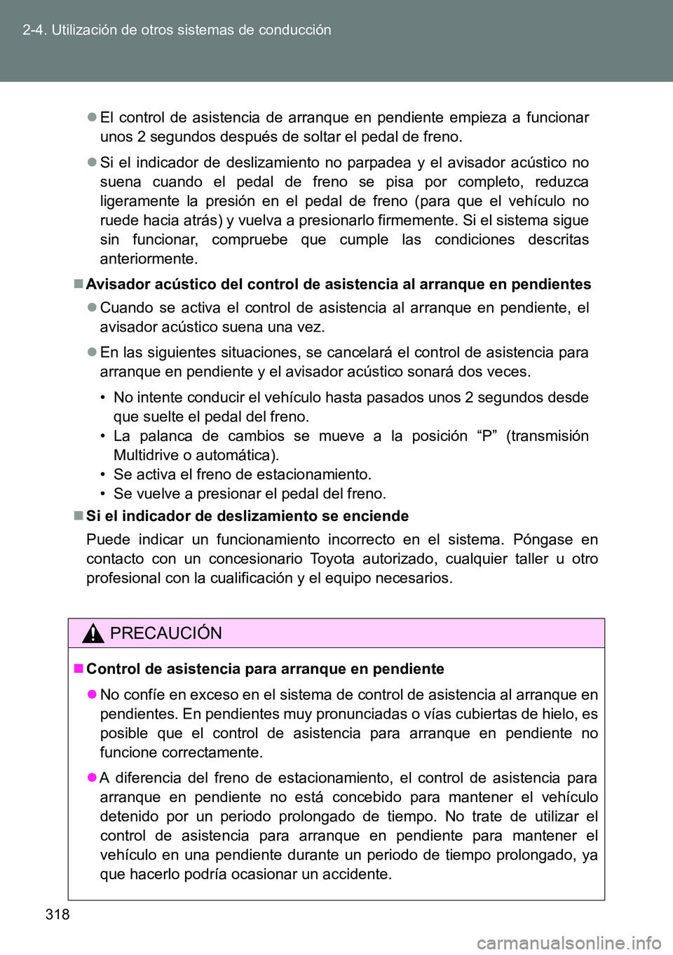 TOYOTA VERSO 2015 Manuale de Empleo (in Spanish) 318 2-4. Utilización de otros sistemas de conducción
El control de asistencia de arranque en pendiente empieza a funcionar
unos 2 segundos después de soltar el pedal de freno.
Si el indicador TOYOTA VERSO 2015 Manuale de Empleo (in Spanish) 318 2-4. Utilización de otros sistemas de conducción
El control de asistencia de arranque en pendiente empieza a funcionar
unos 2 segundos después de soltar el pedal de freno.
Si el indicador