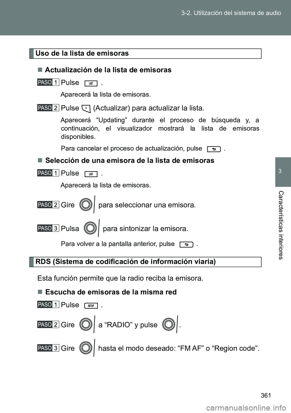 TOYOTA VERSO 2015  Manuale de Empleo (in Spanish) 361 3-2. Utilización del sistema de audio
3
Características interiores
Uso de la lista de emisoras
Actualización de la lista de emisoras
Pulse .
Aparecerá la lista de emisoras.
Pulse   (Actuali