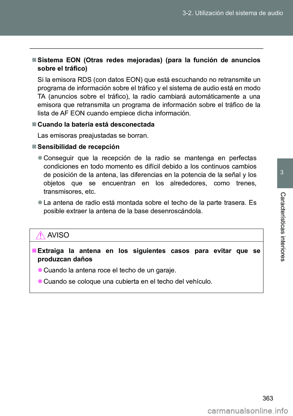 TOYOTA VERSO 2015  Manuale de Empleo (in Spanish) 363 3-2. Utilización del sistema de audio
3
Características interiores
Sistema EON (Otras redes mejoradas) (para la función de anuncios
sobre el tráfico)
Si la emisora RDS (con datos EON) que e