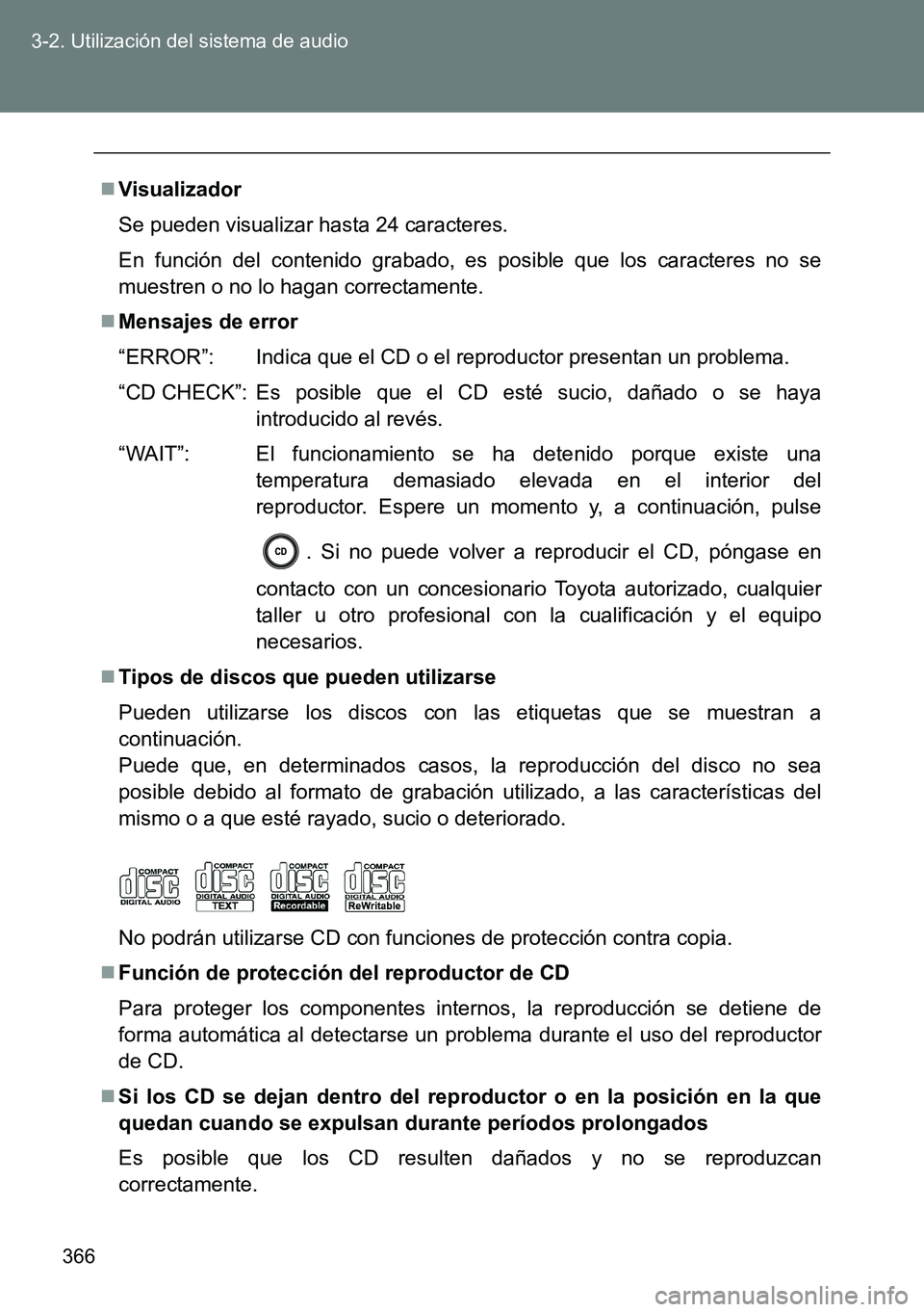 TOYOTA VERSO 2015  Manuale de Empleo (in Spanish) 366 3-2. Utilización del sistema de audio
Visualizador
Se pueden visualizar hasta 24 caracteres.
En función del contenido grabado, es posible que los caracteres no se
muestren o no lo hagan corre