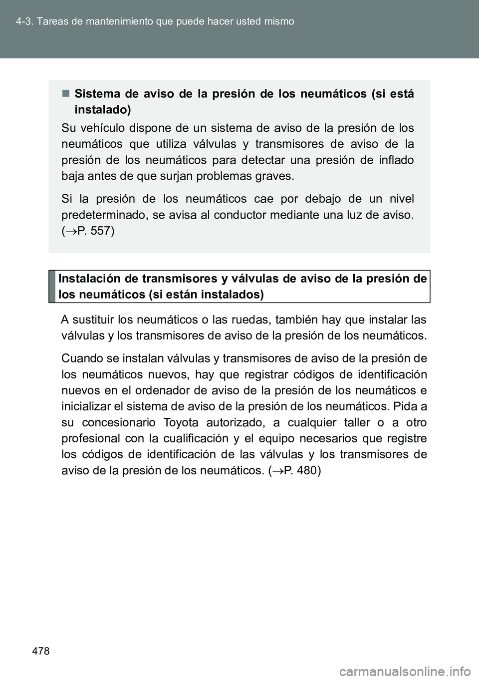 TOYOTA VERSO 2015  Manuale de Empleo (in Spanish) 478 4-3. Tareas de mantenimiento que puede hacer usted mismo
Instalación de transmisores y válvulas de aviso de la presión de
los neumáticos (si están instalados)
A sustituir los neumáticos o la