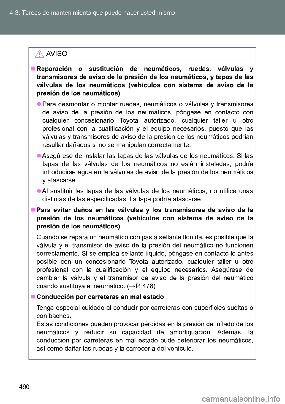 TOYOTA VERSO 2015  Manuale de Empleo (in Spanish) 490 4-3. Tareas de mantenimiento que puede hacer usted mismo
AVISO
Reparación o sustitución de neumáticos, ruedas, válvulas y
transmisores de aviso de la presión de los neumáticos, y tapas de