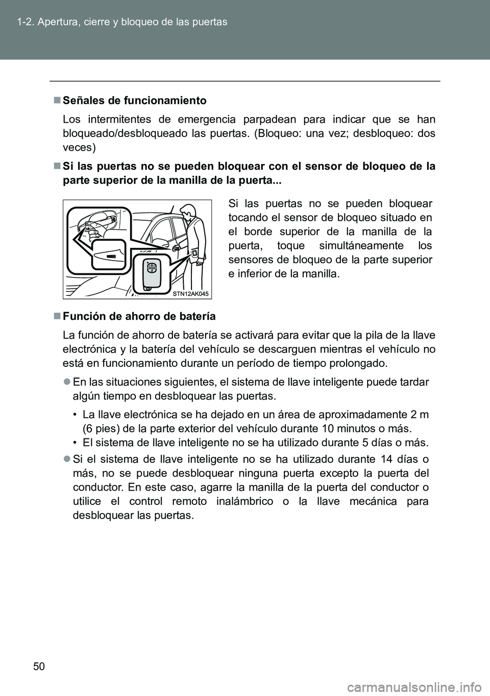 TOYOTA VERSO 2015  Manuale de Empleo (in Spanish) 50 1-2. Apertura, cierre y bloqueo de las puertas
Señales de funcionamiento
Los intermitentes de emergencia parpadean para indicar que se han
bloqueado/desbloqueado las puertas. (Bloqueo: una vez;
