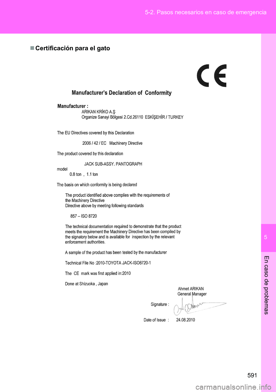 TOYOTA VERSO 2015  Manuale de Empleo (in Spanish) 5
591 5-2. Pasos necesarios en caso de emergencia
En caso de problemas
Certificación para el gato 