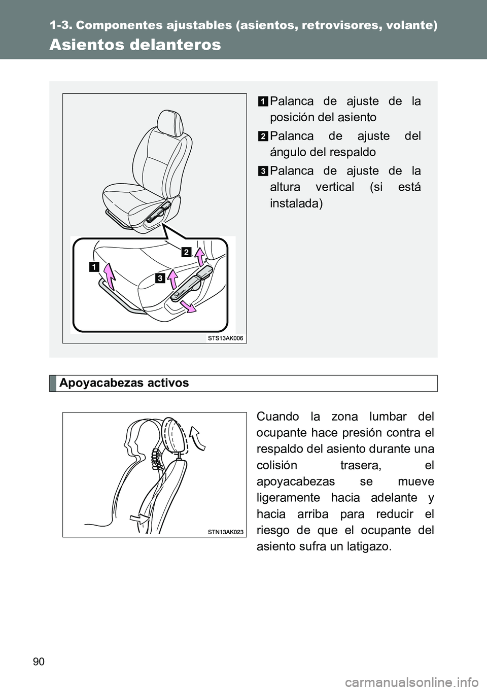 TOYOTA VERSO 2015  Manuale de Empleo (in Spanish) 90
1-3. Componentes ajustables (asientos, retrovisores, volante)
Asientos delanteros
Apoyacabezas activos
Cuando la zona lumbar del
ocupante hace presión contra el
respaldo del asiento durante una
co
