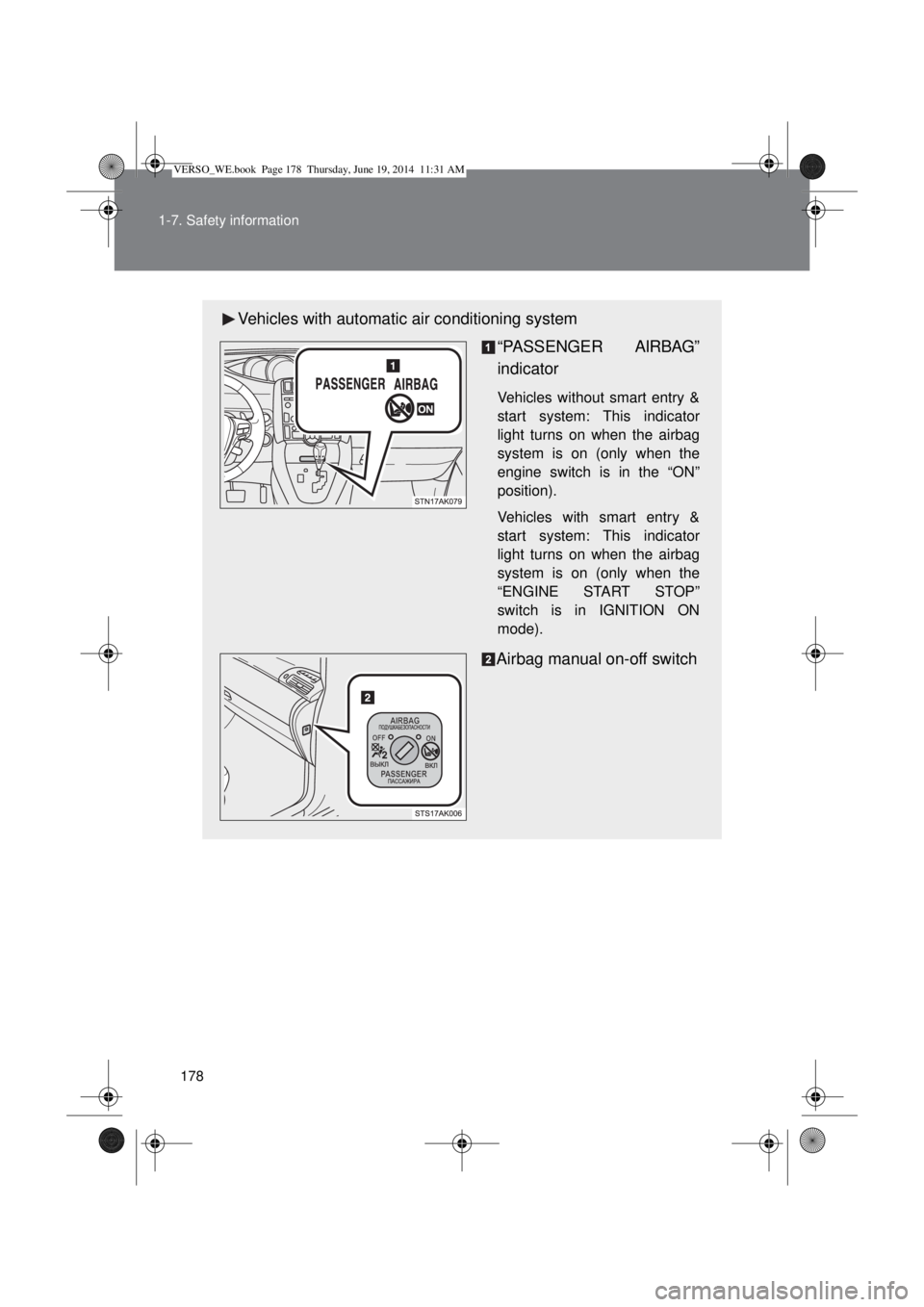 TOYOTA VERSO 2015  Owners Manual 178 1-7. Safety information
Vehicles with automatic air conditioning system
“PASSENGER AIRBAG”
indicator
Vehicles without smart entry &
start system: This indicator
light turns on when the airbag
