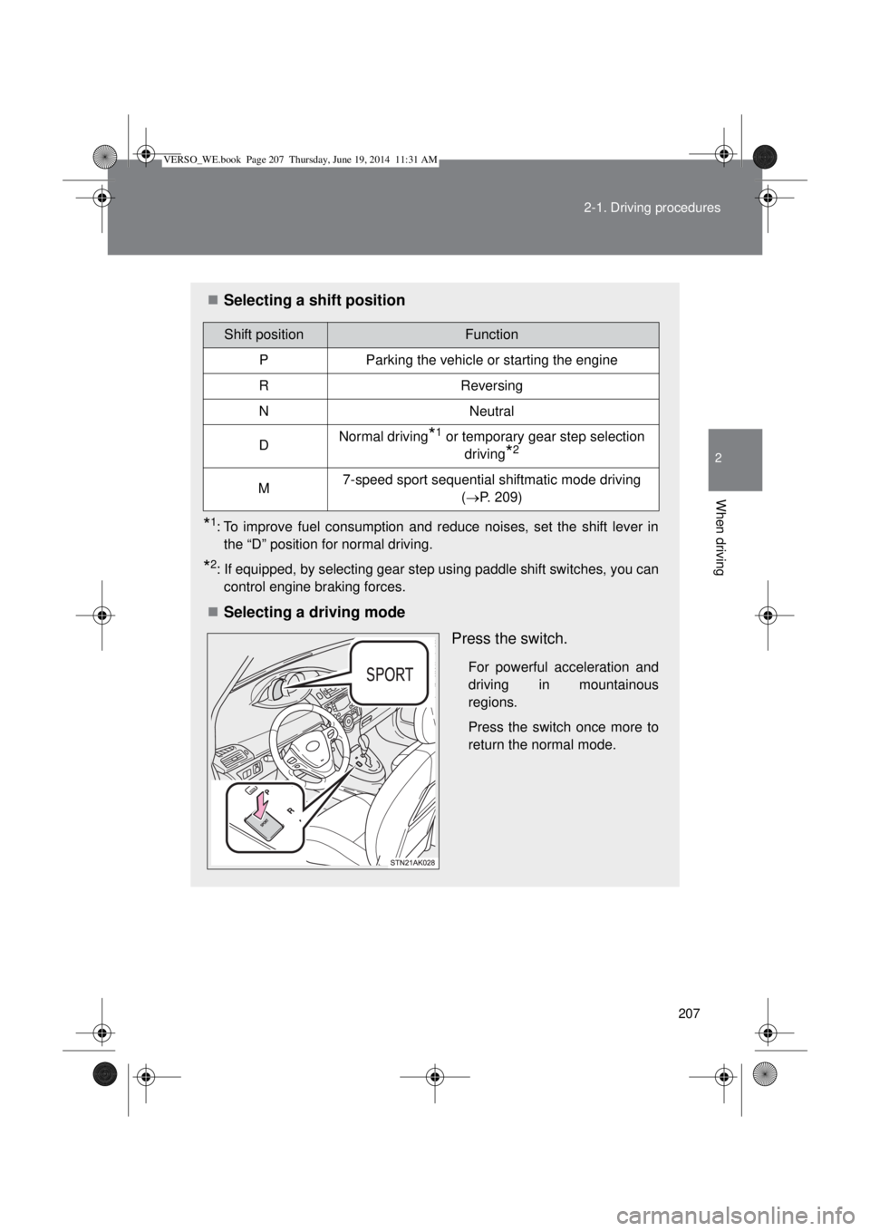 TOYOTA VERSO 2015  Owners Manual 207 2-1. Driving procedures
2
When driving
Selecting a shift position
*1: To improve fuel consumption and reduce noises, set the shift lever in
the “D” position for normal driving.
*2: If equip