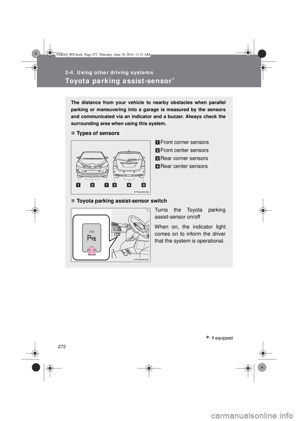 TOYOTA VERSO 2015  Owners Manual 272
2-4. Using other driving systems
Toyota parking assist-sensor
: If equipped
The distance from your vehicle to nearby obstacles when parallel
parking or maneuvering into a garage is measured 