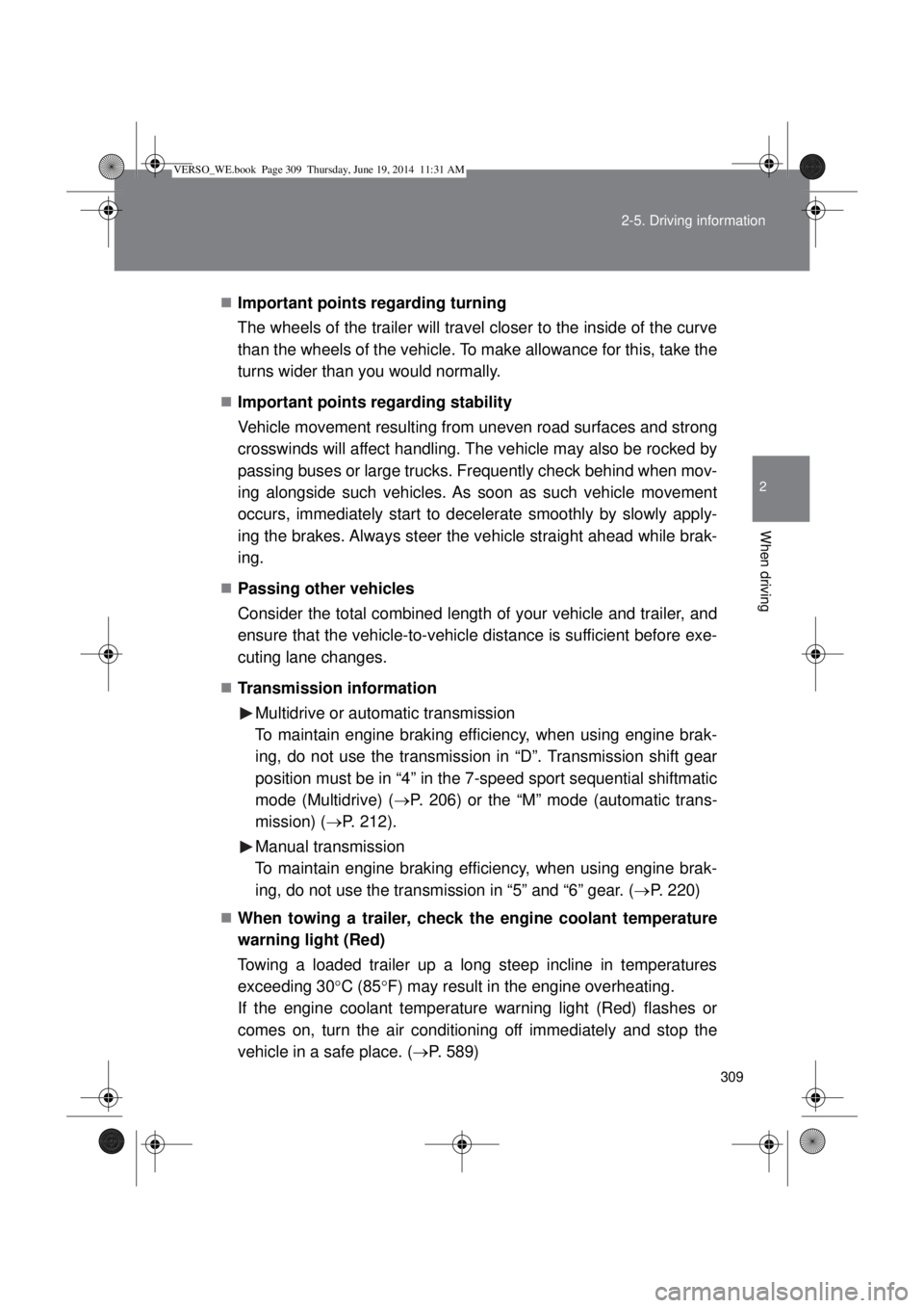 TOYOTA VERSO 2015 Owners Manual 309 2-5. Driving information
2
When driving
Important points regarding turning
The wheels of the trailer will travel closer to the inside of the curve
than the wheels of the vehicle. To make allowa TOYOTA VERSO 2015 Owners Manual 309 2-5. Driving information
2
When driving
Important points regarding turning
The wheels of the trailer will travel closer to the inside of the curve
than the wheels of the vehicle. To make allowa