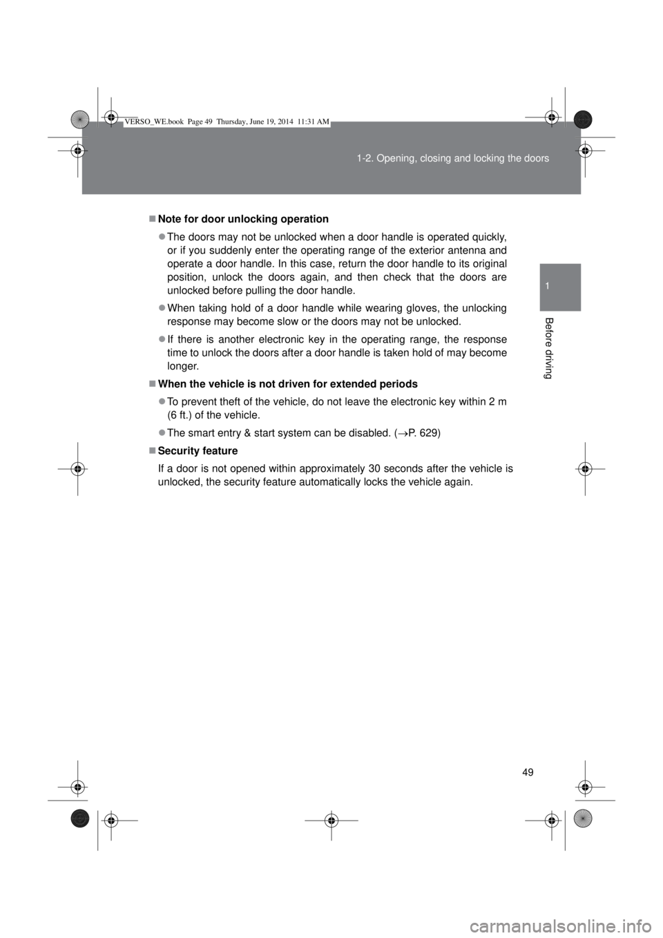 TOYOTA VERSO 2015 Owners Manual 49 1-2. Opening, closing and locking the doors
1
Before driving
Note for door unlocking operation
The doors may not be unlocked when a door handle is operated quickly,
or if you suddenly enter t TOYOTA VERSO 2015 Owners Manual 49 1-2. Opening, closing and locking the doors
1
Before driving
Note for door unlocking operation
The doors may not be unlocked when a door handle is operated quickly,
or if you suddenly enter t