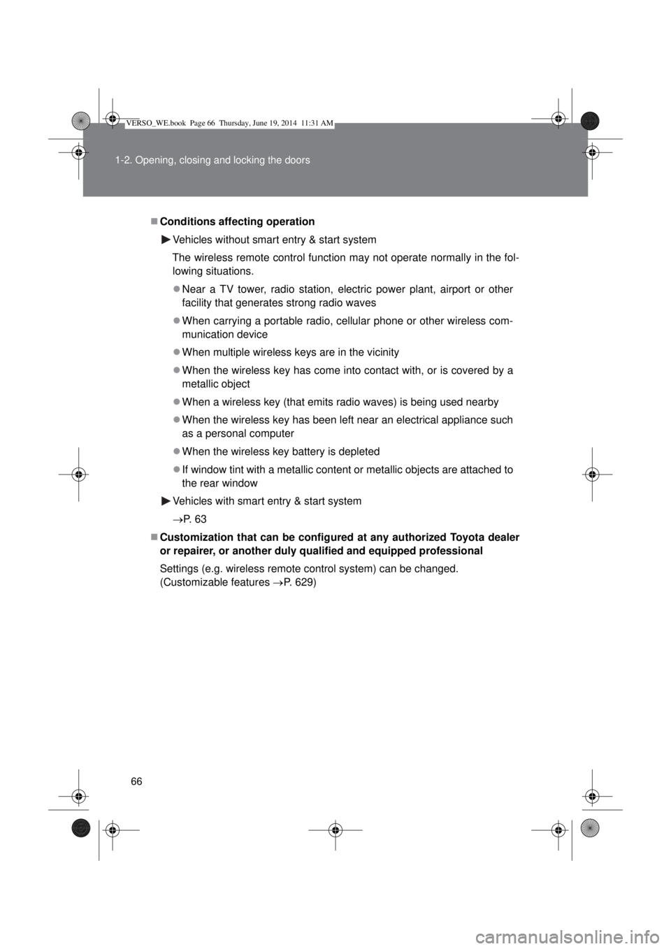 TOYOTA VERSO 2015 Owners Manual 66 1-2. Opening, closing and locking the doors
Conditions affecting operation
Vehicles without smart entry & start system
The wireless remote control function may not operate normally in the fol-
l TOYOTA VERSO 2015 Owners Manual 66 1-2. Opening, closing and locking the doors
Conditions affecting operation
Vehicles without smart entry & start system
The wireless remote control function may not operate normally in the fol-
l