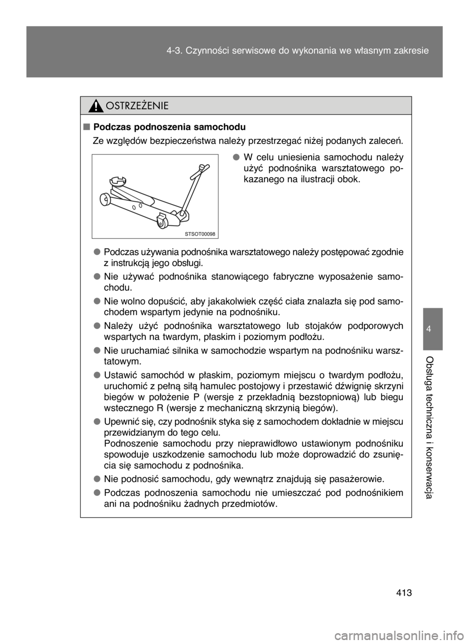 TOYOTA VERSO 2015  Instrukcja obsługi (in Polish) 4-3. CzynnoÊci serwisowe do wykonania we w∏asnym zakresie
413
4
Obs∏uga techniczna i konserwacja
Podczas podnoszenia samochodu
Ze wzgl´dów bezpieczeƒstwa nale˝y przestrzegaç ni˝ej podanych