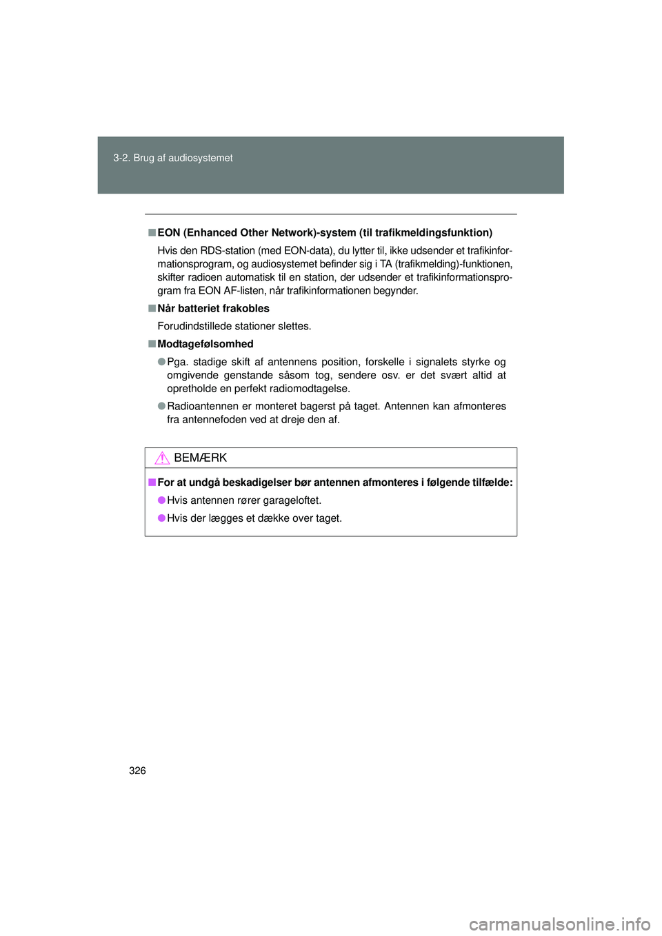 TOYOTA VERSO 2015  Brugsanvisning (in Danish) 326
3-2. Brug af audiosystemet
OM64574DK
■
EON (Enhanced Other Network)-system (til trafikmeldingsfunktion)
Hvis den RDS-station (med EON-data), du lytter til, ikke udsender et trafikinfor-
mationsp