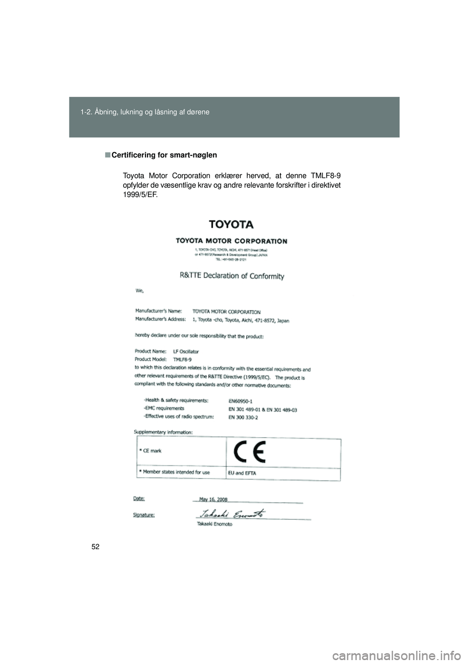 TOYOTA VERSO 2015  Brugsanvisning (in Danish) 52
1-2. Åbning, lukning og låsning af dørene
OM64574DK
■
Certificering for smart-nøglen
Toyota Motor Corporation erklærer herved, at denne TMLF8-9
opfylder de væsentlige krav og andre relevant
