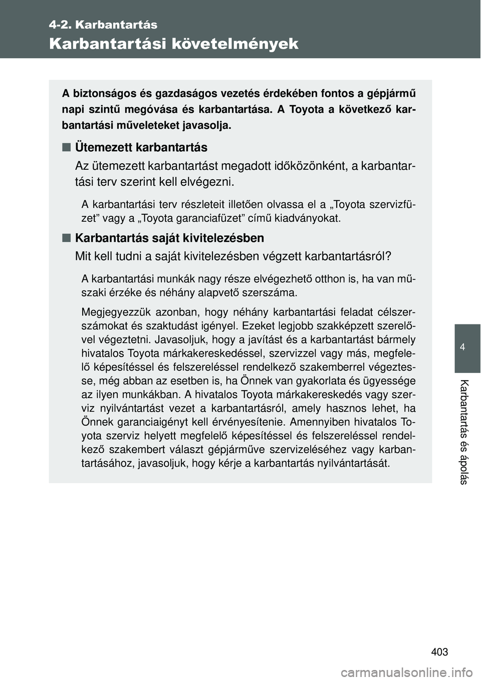 TOYOTA VERSO 2015 Kezelési útmutató (in Hungarian) 403
4
Karbantartás és ápolás
4-2. Karbantartás
Karbantartási követelmények
A biztonságos és gazdaságos vezetés érdekében fontos a\
gépjármű
napi szint ű megóvása és karbantartás TOYOTA VERSO 2015 Kezelési útmutató (in Hungarian) 403
4
Karbantartás és ápolás
4-2. Karbantartás
Karbantartási követelmények
A biztonságos és gazdaságos vezetés érdekében fontos a\
gépjármű
napi szint ű megóvása és karbantartás