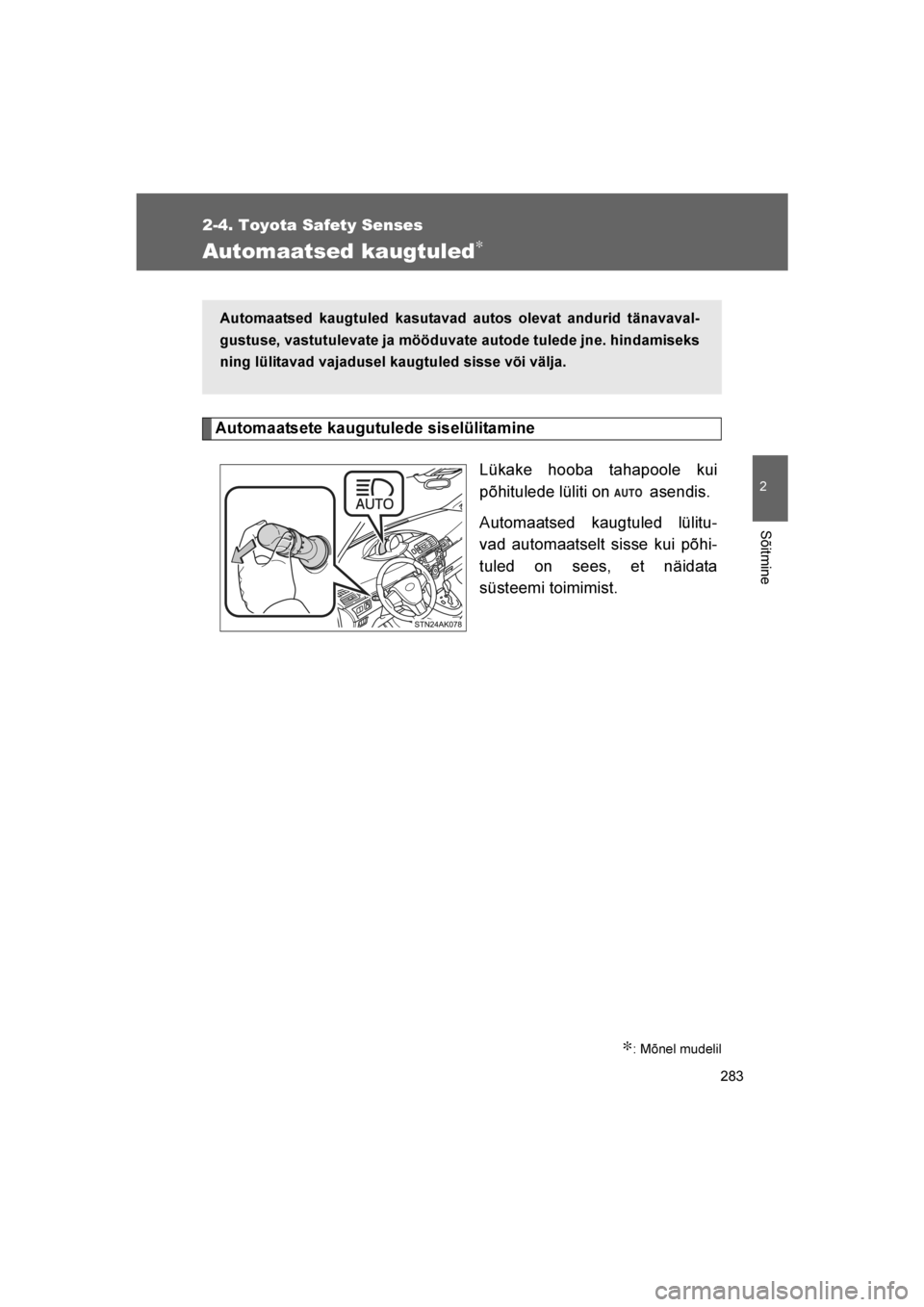 TOYOTA VERSO 2016  Kasutusjuhend (in Estonian) 
283
2-4. Toyota Safety Senses
2
Sõitmine
VERSO_EE_OM64590E
Automaatsed kaugtuled∗
Automaatsete kaugutulede siselülitamineLükake hooba tahapoole kui
põhitulede lüliti on  asendis.
Automaatsed k
