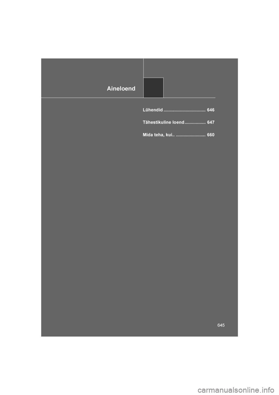 TOYOTA VERSO 2016  Kasutusjuhend (in Estonian) 
Aineloend
645
VERSO_EE_OM64590E
Lühendid ..................................  646
Tähestikuline loend .................  647
Mida teha, kui.. ........................  660
VERSO_OM_Europe_OM64590EE.
