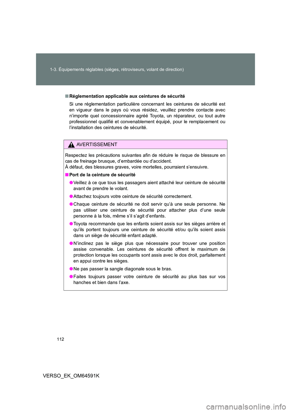 TOYOTA VERSO 2016  Notices Demploi (in French) 112 
1-3. Équipements réglables (sièges, rétroviseurs, volant de direction)
VERSO_EK_OM64591K
■ Réglementation applicable aux ceintures de sécurité 
Si une réglementation particulière conce