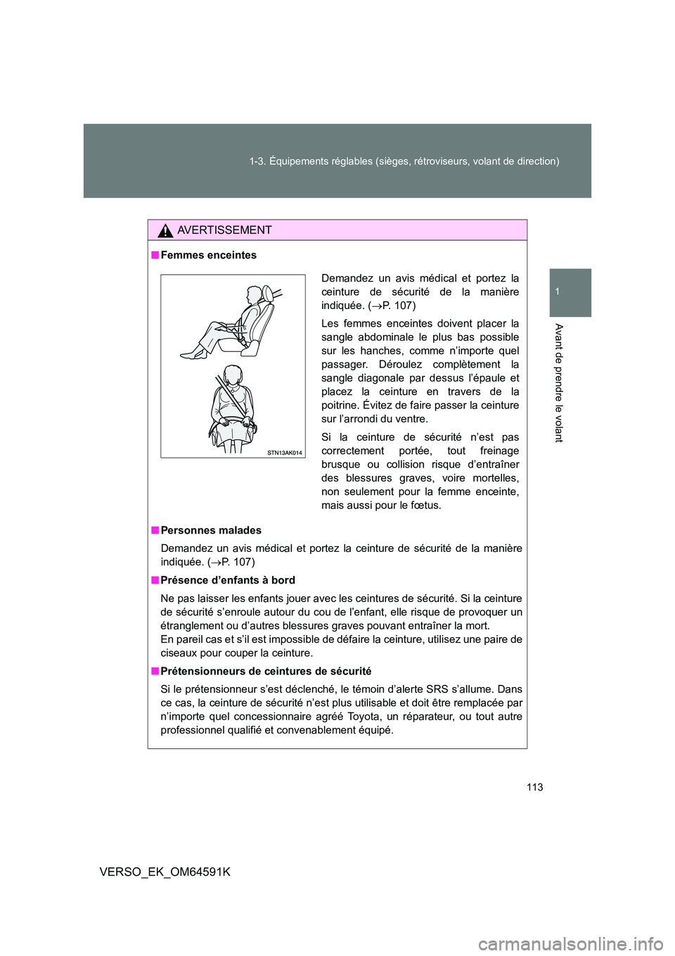 TOYOTA VERSO 2016 Notices Demploi (in French) 113
1-3. Équipements réglables (sièges, rétroviseurs, volant de direction)
1
Avant de prendre le volant
VERSO_EK_OM64591K
AVERTISSEMENT
■ Femmes enceintes
■ Personnes malades
Demandez un av TOYOTA VERSO 2016 Notices Demploi (in French) 113
1-3. Équipements réglables (sièges, rétroviseurs, volant de direction)
1
Avant de prendre le volant
VERSO_EK_OM64591K
AVERTISSEMENT
■ Femmes enceintes
■ Personnes malades
Demandez un av