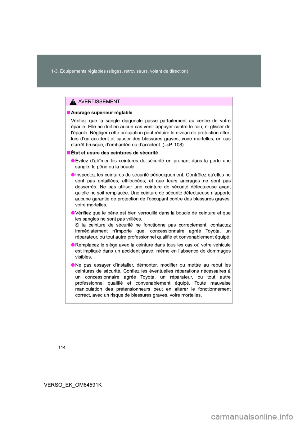 TOYOTA VERSO 2016 Notices Demploi (in French) 114
1-3. Équipements réglables (sièges, rétroviseurs, volant de direction)
VERSO_EK_OM64591K
AVERTISSEMENT
■ Ancrage supérieur réglable
Vérifiez que la sangle diagonale passe parfaitement a TOYOTA VERSO 2016 Notices Demploi (in French) 114
1-3. Équipements réglables (sièges, rétroviseurs, volant de direction)
VERSO_EK_OM64591K
AVERTISSEMENT
■ Ancrage supérieur réglable
Vérifiez que la sangle diagonale passe parfaitement a