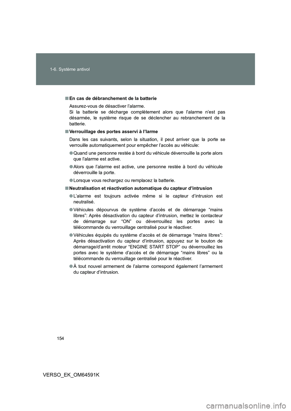 TOYOTA VERSO 2016 Notices Demploi (in French) 154
1-6. Système antivol
VERSO_EK_OM64591K
■ En cas de débranchement de la batterie
Assurez-vous de désactiver l’alarme.
Si la batterie se décharge complètement alors que l’alarme n’es TOYOTA VERSO 2016 Notices Demploi (in French) 154
1-6. Système antivol
VERSO_EK_OM64591K
■ En cas de débranchement de la batterie
Assurez-vous de désactiver l’alarme.
Si la batterie se décharge complètement alors que l’alarme n’es