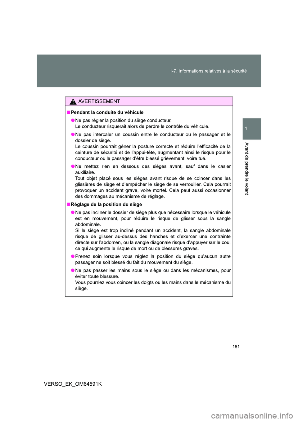 TOYOTA VERSO 2016 Notices Demploi (in French) 161
1-7. Informations relatives à la sécurité
1
Avant de prendre le volant
VERSO_EK_OM64591K
AVERTISSEMENT
■ Pendant la conduite du véhicule
● Ne pas régler la position du siège conducteur TOYOTA VERSO 2016 Notices Demploi (in French) 161
1-7. Informations relatives à la sécurité
1
Avant de prendre le volant
VERSO_EK_OM64591K
AVERTISSEMENT
■ Pendant la conduite du véhicule
● Ne pas régler la position du siège conducteur