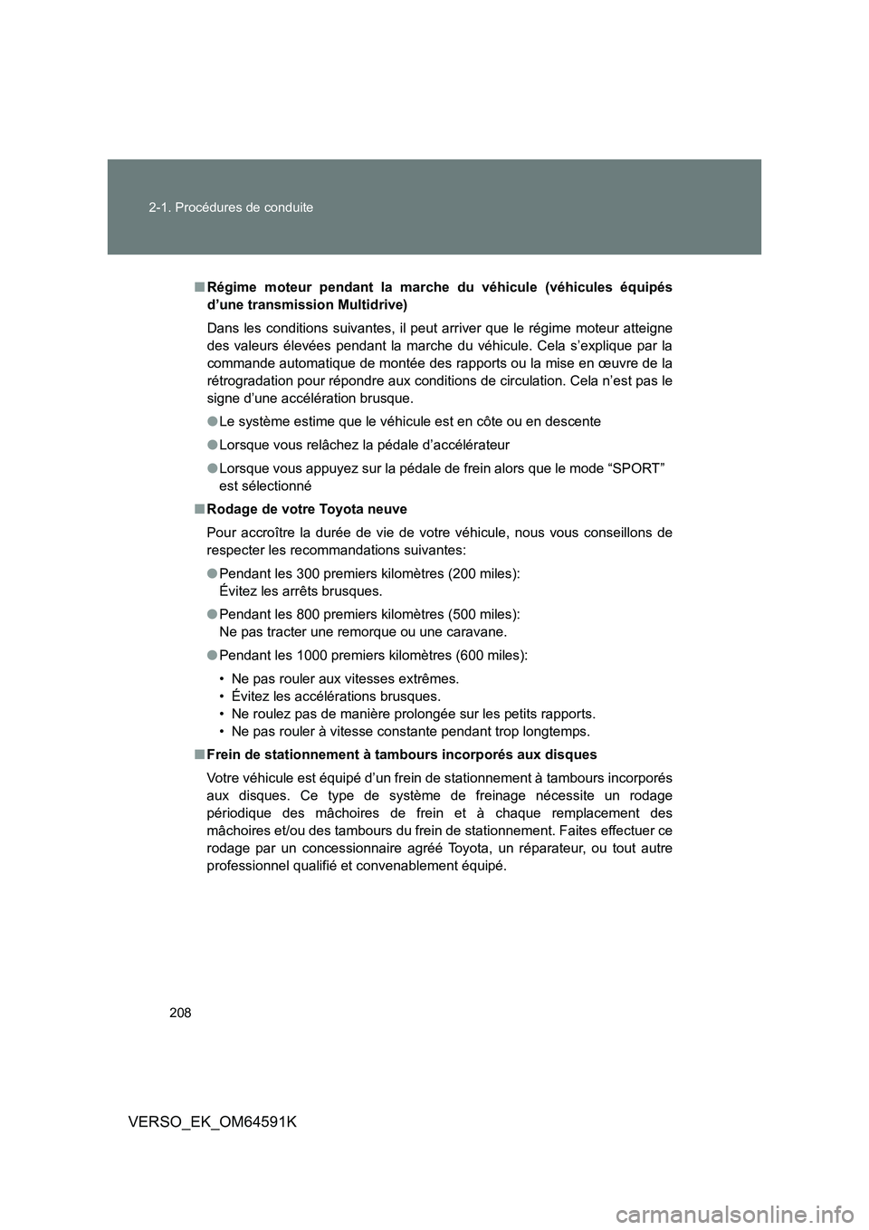 TOYOTA VERSO 2016 Notices Demploi (in French) 208
2-1. Procédures de conduite
VERSO_EK_OM64591K
■ Régime moteur pendant la marche du véhicule (véhicules équipés
d’une transmission Multidrive)
Dans les conditions suivantes, il peut ar TOYOTA VERSO 2016 Notices Demploi (in French) 208
2-1. Procédures de conduite
VERSO_EK_OM64591K
■ Régime moteur pendant la marche du véhicule (véhicules équipés
d’une transmission Multidrive)
Dans les conditions suivantes, il peut ar