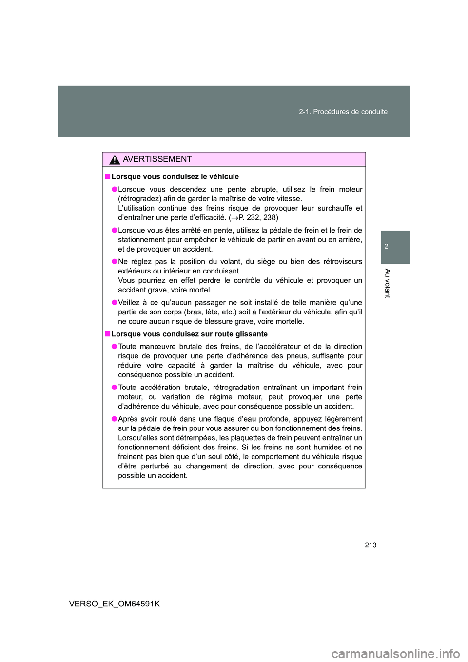 TOYOTA VERSO 2016 Notices Demploi (in French) 213
2-1. Procédures de conduite
2
Au volant
VERSO_EK_OM64591K
AVERTISSEMENT
■ Lorsque vous conduisez le véhicule
● Lorsque vous descendez une pente abrupte, utilisez le frein moteur
(rétrogr TOYOTA VERSO 2016 Notices Demploi (in French) 213
2-1. Procédures de conduite
2
Au volant
VERSO_EK_OM64591K
AVERTISSEMENT
■ Lorsque vous conduisez le véhicule
● Lorsque vous descendez une pente abrupte, utilisez le frein moteur
(rétrogr