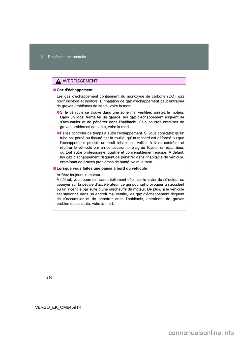 TOYOTA VERSO 2016 Notices Demploi (in French) 216
2-1. Procédures de conduite
VERSO_EK_OM64591K
AVERTISSEMENT
■ Gaz d’échappement
Les gaz d’échappement contiennent du monoxyde de carbone (CO), gaz
nocif incolore et inodore. L’inhala TOYOTA VERSO 2016 Notices Demploi (in French) 216
2-1. Procédures de conduite
VERSO_EK_OM64591K
AVERTISSEMENT
■ Gaz d’échappement
Les gaz d’échappement contiennent du monoxyde de carbone (CO), gaz
nocif incolore et inodore. L’inhala