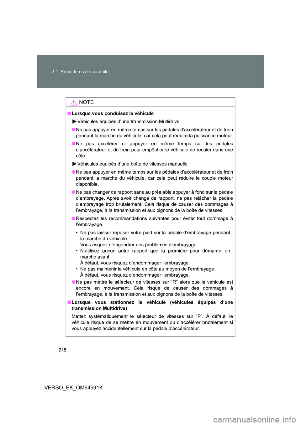 TOYOTA VERSO 2016 Notices Demploi (in French) 218
2-1. Procédures de conduite
VERSO_EK_OM64591K
NOTE
■ Lorsque vous conduisez le véhicule
Véhicules équipés d’une transmission Multidrive
● Ne pas appuyer en même temps sur les pédal TOYOTA VERSO 2016 Notices Demploi (in French) 218
2-1. Procédures de conduite
VERSO_EK_OM64591K
NOTE
■ Lorsque vous conduisez le véhicule
Véhicules équipés d’une transmission Multidrive
● Ne pas appuyer en même temps sur les pédal