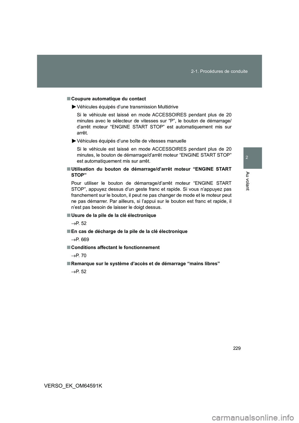 TOYOTA VERSO 2016 Notices Demploi (in French) 229
2-1. Procédures de conduite
2
Au volant
VERSO_EK_OM64591K
■ Coupure automatique du contact
Véhicules équipés d’une transmission Multidrive
Si le véhicule est laissé en mode ACCESSOIRE TOYOTA VERSO 2016 Notices Demploi (in French) 229
2-1. Procédures de conduite
2
Au volant
VERSO_EK_OM64591K
■ Coupure automatique du contact
Véhicules équipés d’une transmission Multidrive
Si le véhicule est laissé en mode ACCESSOIRE