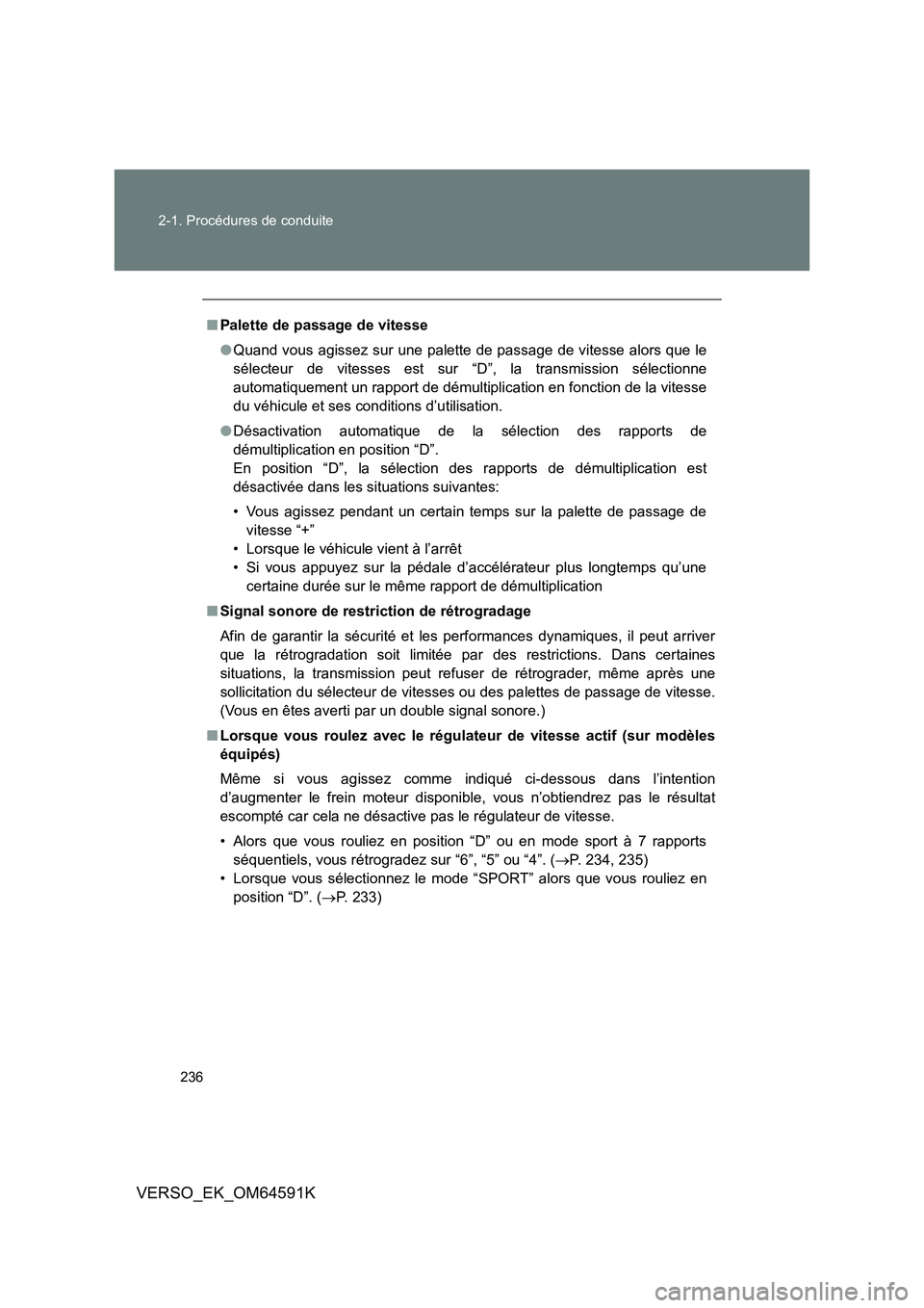 TOYOTA VERSO 2016 Notices Demploi (in French) 236
2-1. Procédures de conduite
VERSO_EK_OM64591K
■ Palette de passage de vitesse
● Quand vous agissez sur une palette de passage de vitesse alors que le
sélecteur de vitesses est sur “D” TOYOTA VERSO 2016 Notices Demploi (in French) 236
2-1. Procédures de conduite
VERSO_EK_OM64591K
■ Palette de passage de vitesse
● Quand vous agissez sur une palette de passage de vitesse alors que le
sélecteur de vitesses est sur “D”