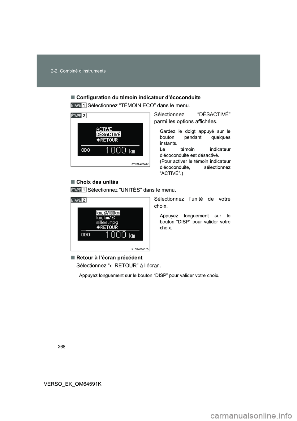 TOYOTA VERSO 2016  Notices Demploi (in French) 268 
2-2. Combiné d’instruments
VERSO_EK_OM64591K 
■ Configuration du témoin indicateur d’écoconduite 
Sélectionnez “TÉMOIN ECO” dans le menu. 
Sélectionnez “DÉSACTIVÉ” 
parmi le