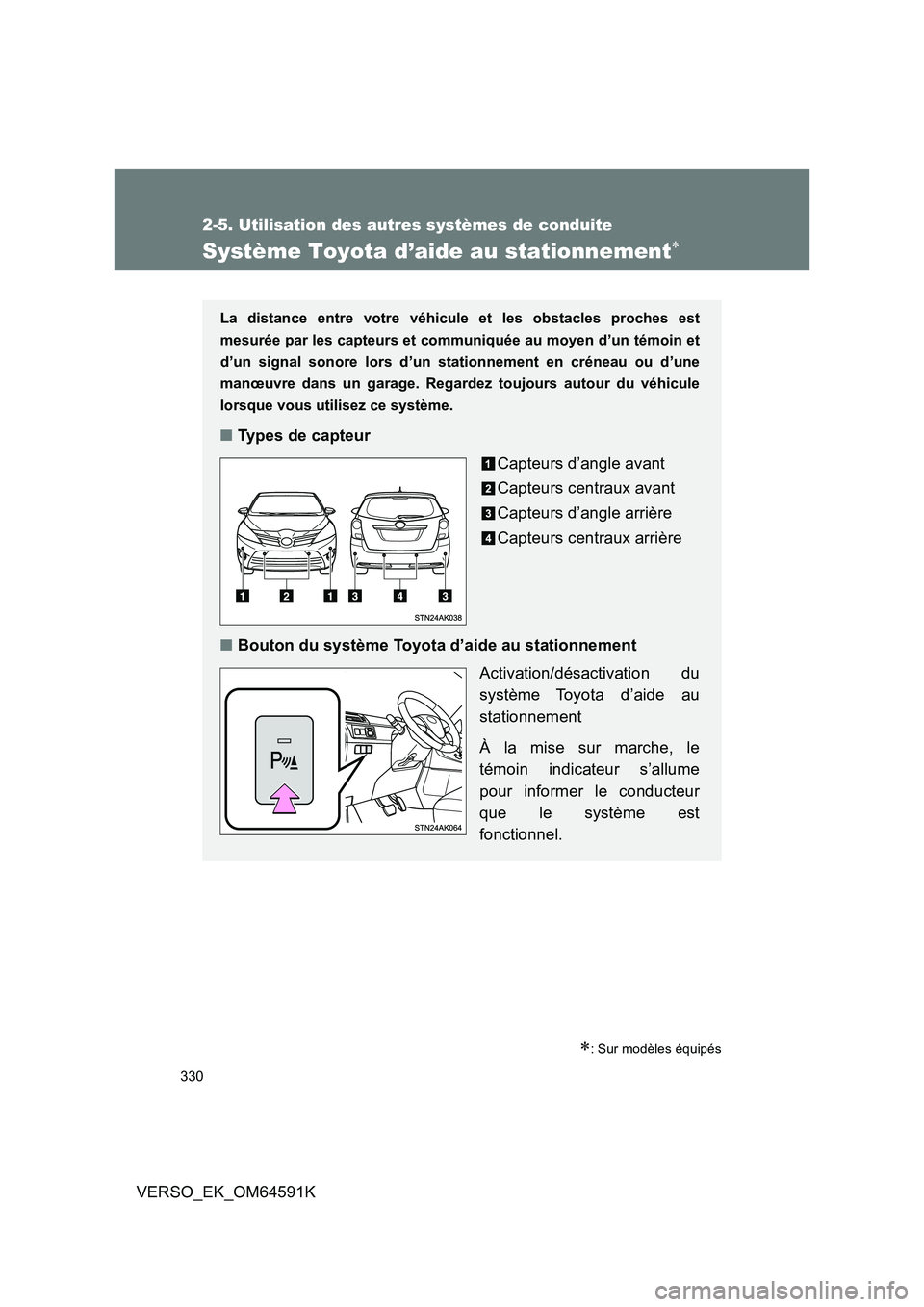 TOYOTA VERSO 2016  Notices Demploi (in French) 330
2-5. Utilisation des autres systèmes de conduite
VERSO_EK_OM64591K
Système Toyota d’aide au stationnement
: Sur modèles équipés
La distance entre votre véhicule et les obstacles proc