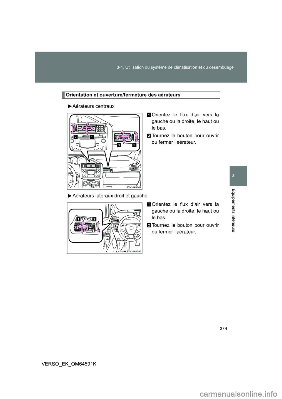 TOYOTA VERSO 2016  Notices Demploi (in French) 379 
3-1. Utilisation du système de climatisation et du désembuage
3
Équipements intérieurs
VERSO_EK_OM64591K
Orientation et ouverture/fermeture des aérateurs 
Aérateurs centraux 
Orientez le fl