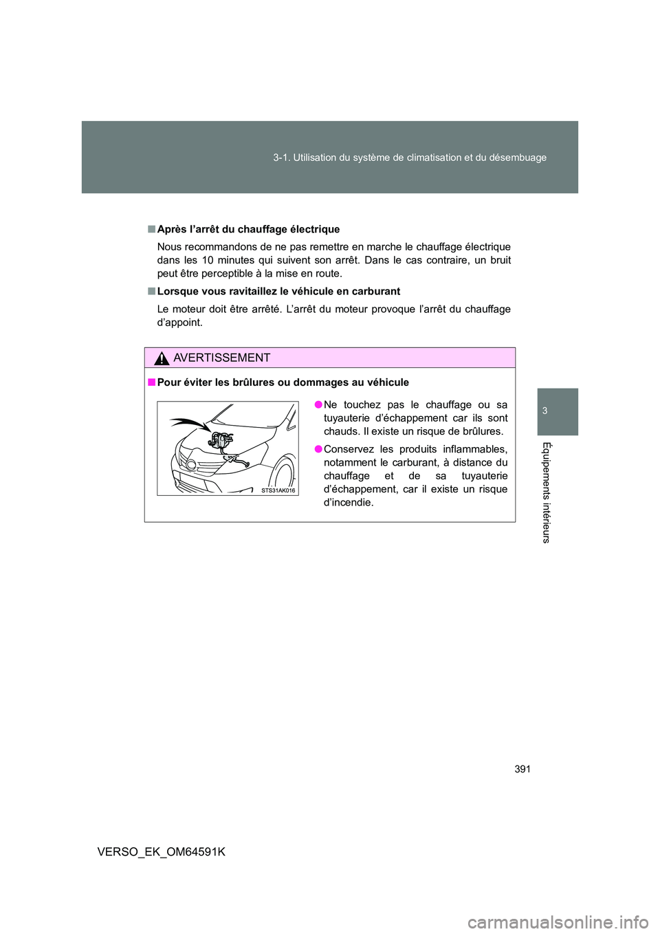 TOYOTA VERSO 2016  Notices Demploi (in French) 391 
3-1. Utilisation du système de climatisation et du désembuage
3
Équipements intérieurs
VERSO_EK_OM64591K
■ Après l’arrêt du chauffage électrique 
Nous recommandons de ne pas remettre e