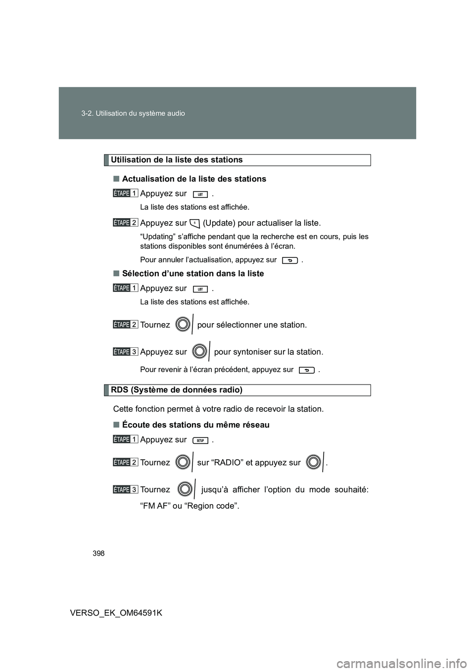 TOYOTA VERSO 2016  Notices Demploi (in French) 398 
3-2. Utilisation du système audio
VERSO_EK_OM64591K
Utilisation de la liste des stations 
■ Actualisation de la liste des stations 
Appuyez sur  .
La liste des stations est affichée.
Appuyez 
