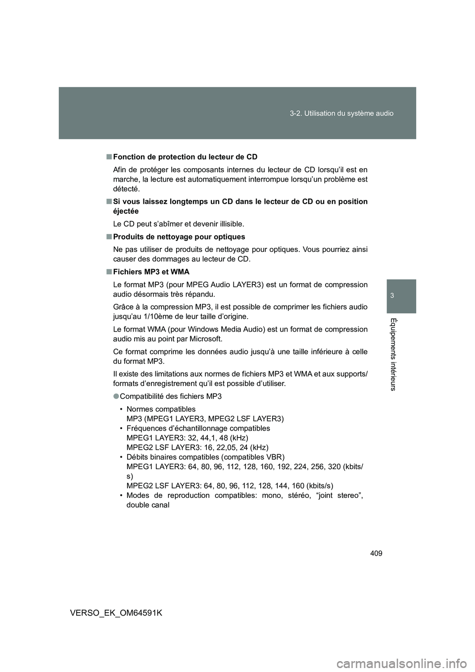 TOYOTA VERSO 2016 Notices Demploi (in French) 409
3-2. Utilisation du système audio
3
Équipements intérieurs
VERSO_EK_OM64591K
■ Fonction de protection du lecteur de CD
Afin de protéger les composants internes du lecteur de CD lorsqu’il TOYOTA VERSO 2016 Notices Demploi (in French) 409
3-2. Utilisation du système audio
3
Équipements intérieurs
VERSO_EK_OM64591K
■ Fonction de protection du lecteur de CD
Afin de protéger les composants internes du lecteur de CD lorsqu’il