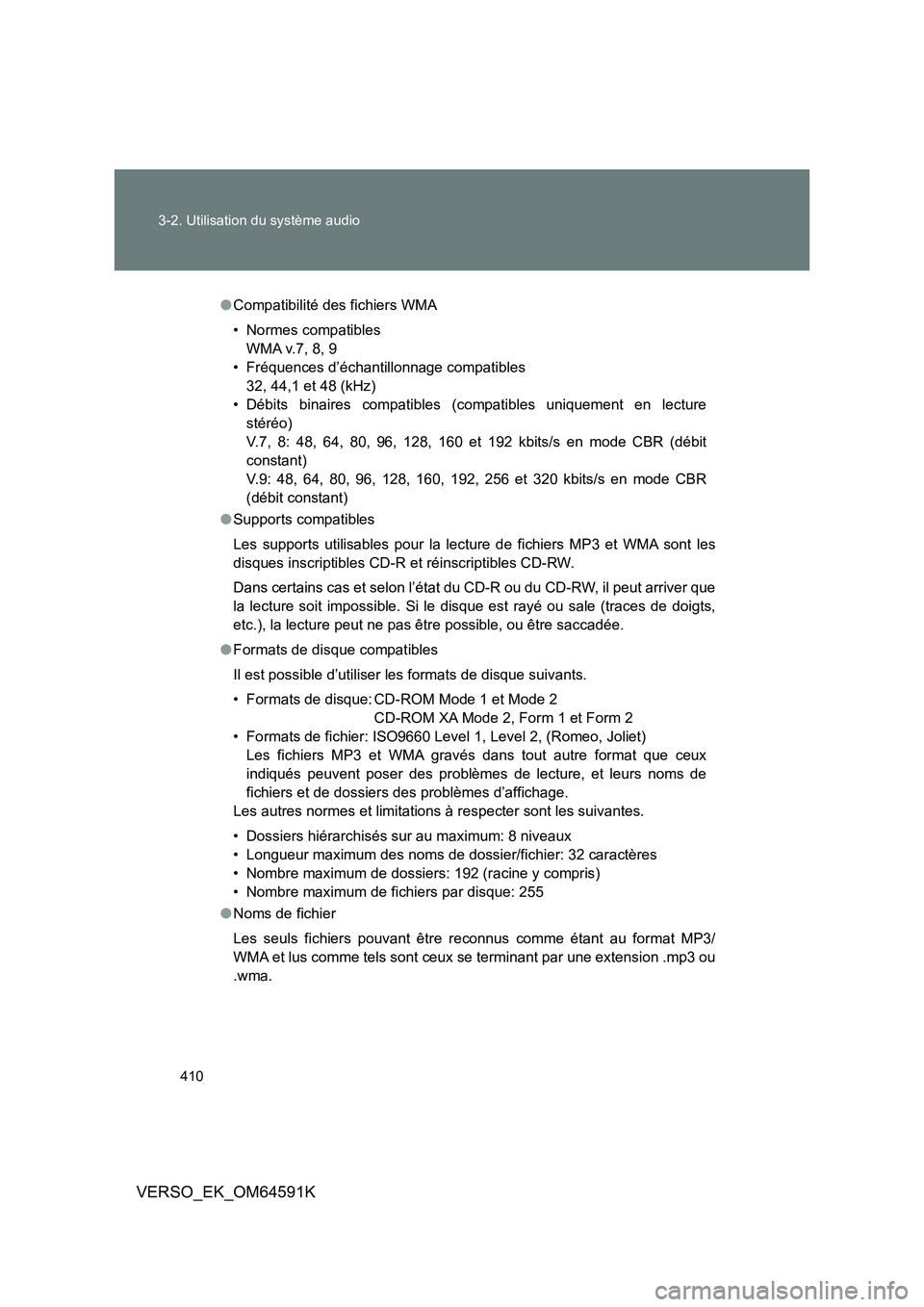 TOYOTA VERSO 2016 Notices Demploi (in French) 410
3-2. Utilisation du système audio
VERSO_EK_OM64591K
● Compatibilité des fichiers WMA
• Normes compatibles
WMA v.7, 8, 9
• Fréquences d’échantillonnage compatibles
32, 44,1 et 48 (kH TOYOTA VERSO 2016 Notices Demploi (in French) 410
3-2. Utilisation du système audio
VERSO_EK_OM64591K
● Compatibilité des fichiers WMA
• Normes compatibles
WMA v.7, 8, 9
• Fréquences d’échantillonnage compatibles
32, 44,1 et 48 (kH