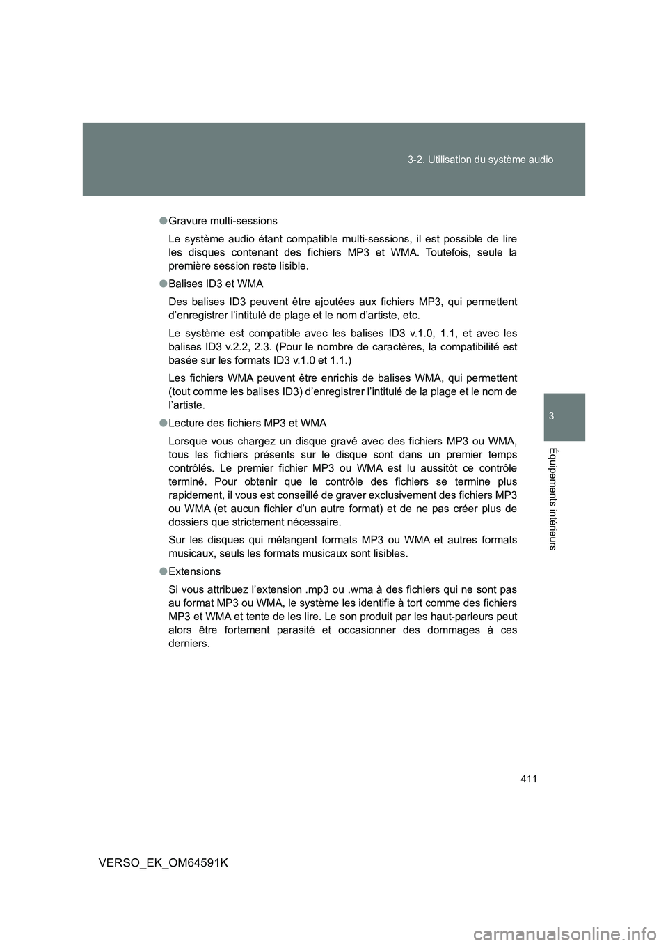 TOYOTA VERSO 2016 Notices Demploi (in French) 411
3-2. Utilisation du système audio
3
Équipements intérieurs
VERSO_EK_OM64591K
● Gravure multi-sessions
Le système audio étant compatible multi-sessions, il est possible de lire
les disque TOYOTA VERSO 2016 Notices Demploi (in French) 411
3-2. Utilisation du système audio
3
Équipements intérieurs
VERSO_EK_OM64591K
● Gravure multi-sessions
Le système audio étant compatible multi-sessions, il est possible de lire
les disque