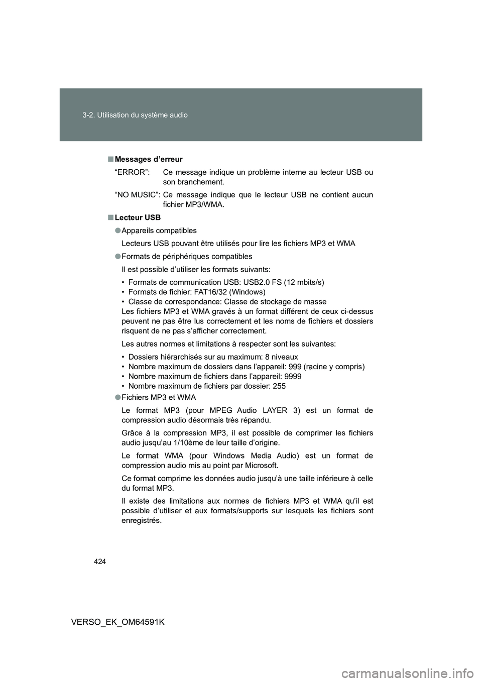 TOYOTA VERSO 2016 Notices Demploi (in French) 424
3-2. Utilisation du système audio
VERSO_EK_OM64591K
■ Messages d’erreur
“ERROR”: Ce message indique un problème interne au lecteur USB ou
son branchement.
“NO MUSIC”: Ce message TOYOTA VERSO 2016 Notices Demploi (in French) 424
3-2. Utilisation du système audio
VERSO_EK_OM64591K
■ Messages d’erreur
“ERROR”: Ce message indique un problème interne au lecteur USB ou
son branchement.
“NO MUSIC”: Ce message