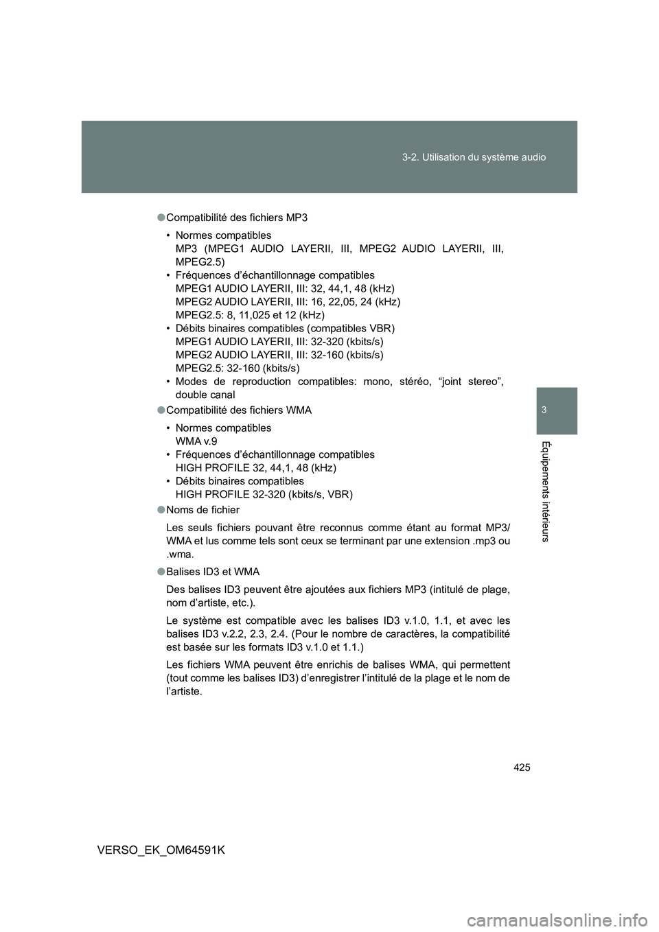 TOYOTA VERSO 2016 Notices Demploi (in French) 425
3-2. Utilisation du système audio
3
Équipements intérieurs
VERSO_EK_OM64591K
● Compatibilité des fichiers MP3
• Normes compatibles
MP3 (MPEG1 AUDIO LAYERII, III, MPEG2 AUDIO LAYERII, II TOYOTA VERSO 2016 Notices Demploi (in French) 425
3-2. Utilisation du système audio
3
Équipements intérieurs
VERSO_EK_OM64591K
● Compatibilité des fichiers MP3
• Normes compatibles
MP3 (MPEG1 AUDIO LAYERII, III, MPEG2 AUDIO LAYERII, II