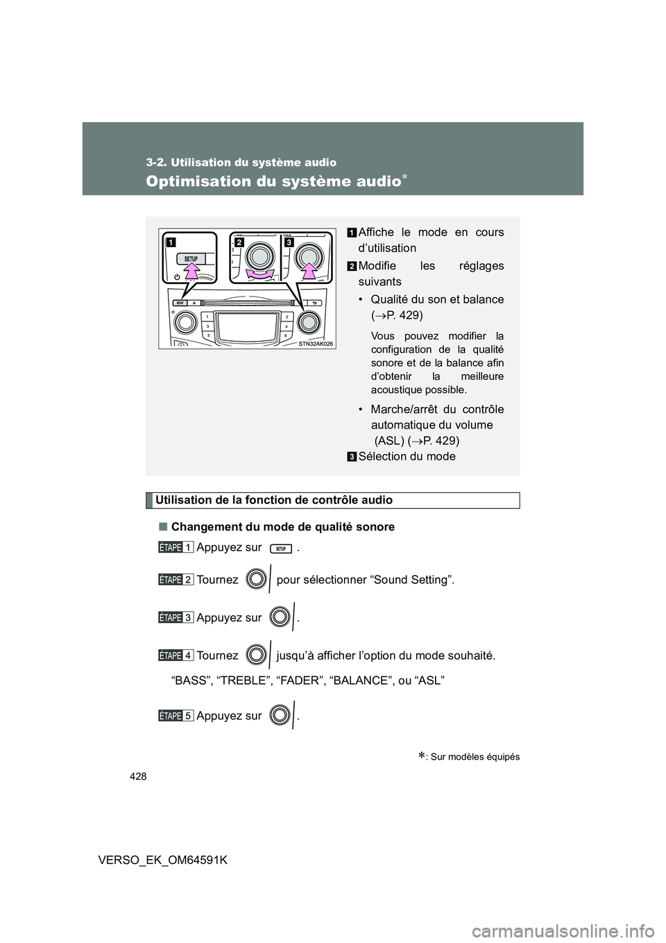 TOYOTA VERSO 2016  Notices Demploi (in French) 428
3-2. Utilisation du système audio
VERSO_EK_OM64591K
Optimisation du système audio
Utilisation de la fonction de contrôle audio 
■ Changement du mode de qualité sonore 
Appuyez sur  . 
Tou
