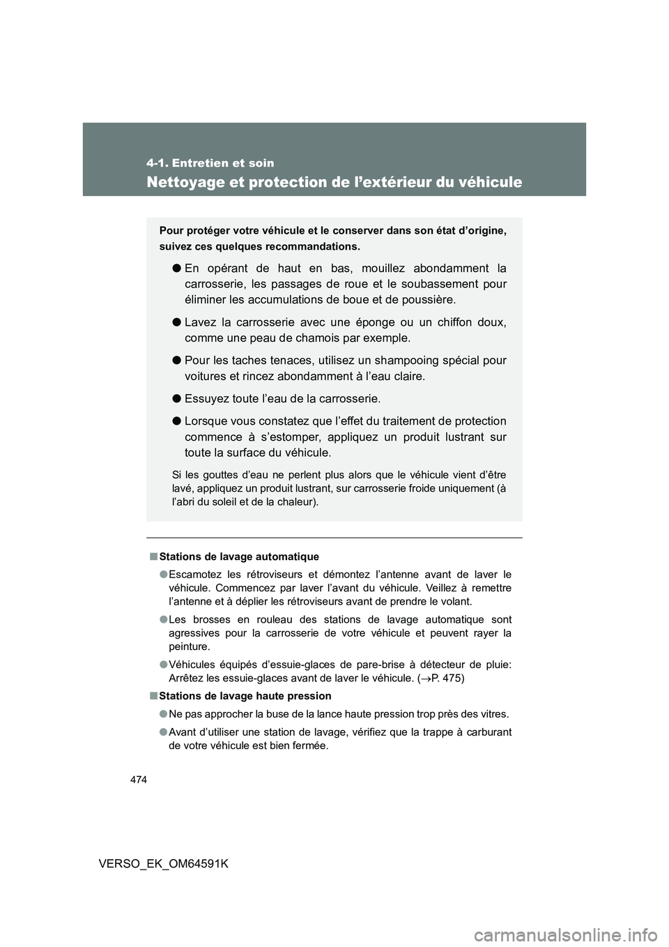 TOYOTA VERSO 2016 Notices Demploi (in French) 474
VERSO_EK_OM64591K
4-1. Entretien et soin
Nettoyage et protection de l’extérieur du véhicule
■Stations de lavage automatique
● Escamotez les rétroviseurs et démontez l’antenne avant de TOYOTA VERSO 2016 Notices Demploi (in French) 474
VERSO_EK_OM64591K
4-1. Entretien et soin
Nettoyage et protection de l’extérieur du véhicule
■Stations de lavage automatique
● Escamotez les rétroviseurs et démontez l’antenne avant de