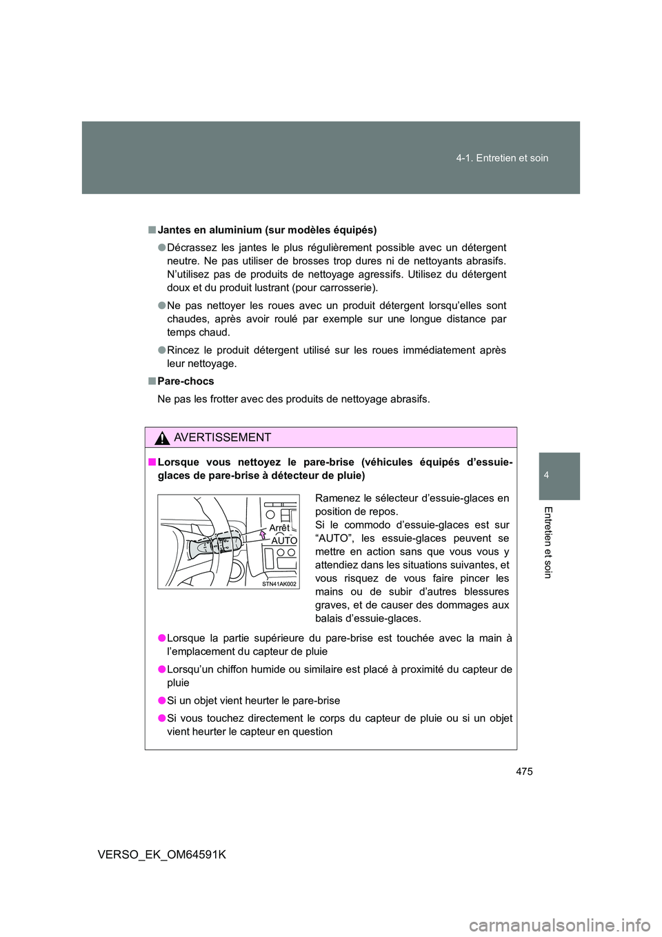 TOYOTA VERSO 2016 Notices Demploi (in French) 475
4-1. Entretien et soin
4
Entretien et soin
VERSO_EK_OM64591K
■ Jantes en aluminium (sur modèles équipés)
● Décrassez les jantes le plus régulièrement possible avec un détergent
neutr TOYOTA VERSO 2016 Notices Demploi (in French) 475
4-1. Entretien et soin
4
Entretien et soin
VERSO_EK_OM64591K
■ Jantes en aluminium (sur modèles équipés)
● Décrassez les jantes le plus régulièrement possible avec un détergent
neutr