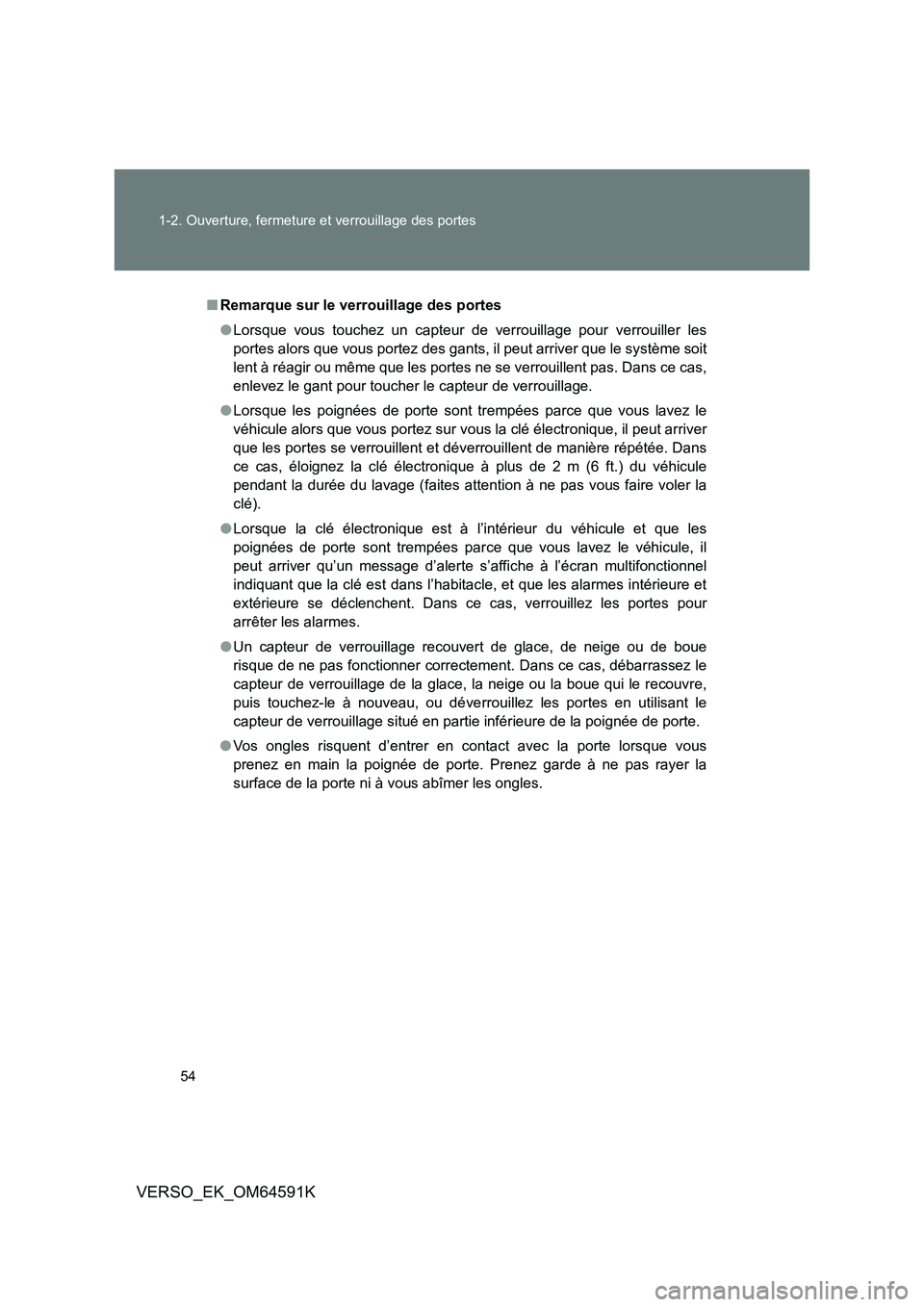 TOYOTA VERSO 2016 Notices Demploi (in French) 54
1-2. Ouverture, fermeture et verrouillage des portes
VERSO_EK_OM64591K
■ Remarque sur le verrouillage des portes
● Lorsque vous touchez un capteur de verrouillage pour verrouiller les
portes TOYOTA VERSO 2016 Notices Demploi (in French) 54
1-2. Ouverture, fermeture et verrouillage des portes
VERSO_EK_OM64591K
■ Remarque sur le verrouillage des portes
● Lorsque vous touchez un capteur de verrouillage pour verrouiller les
portes